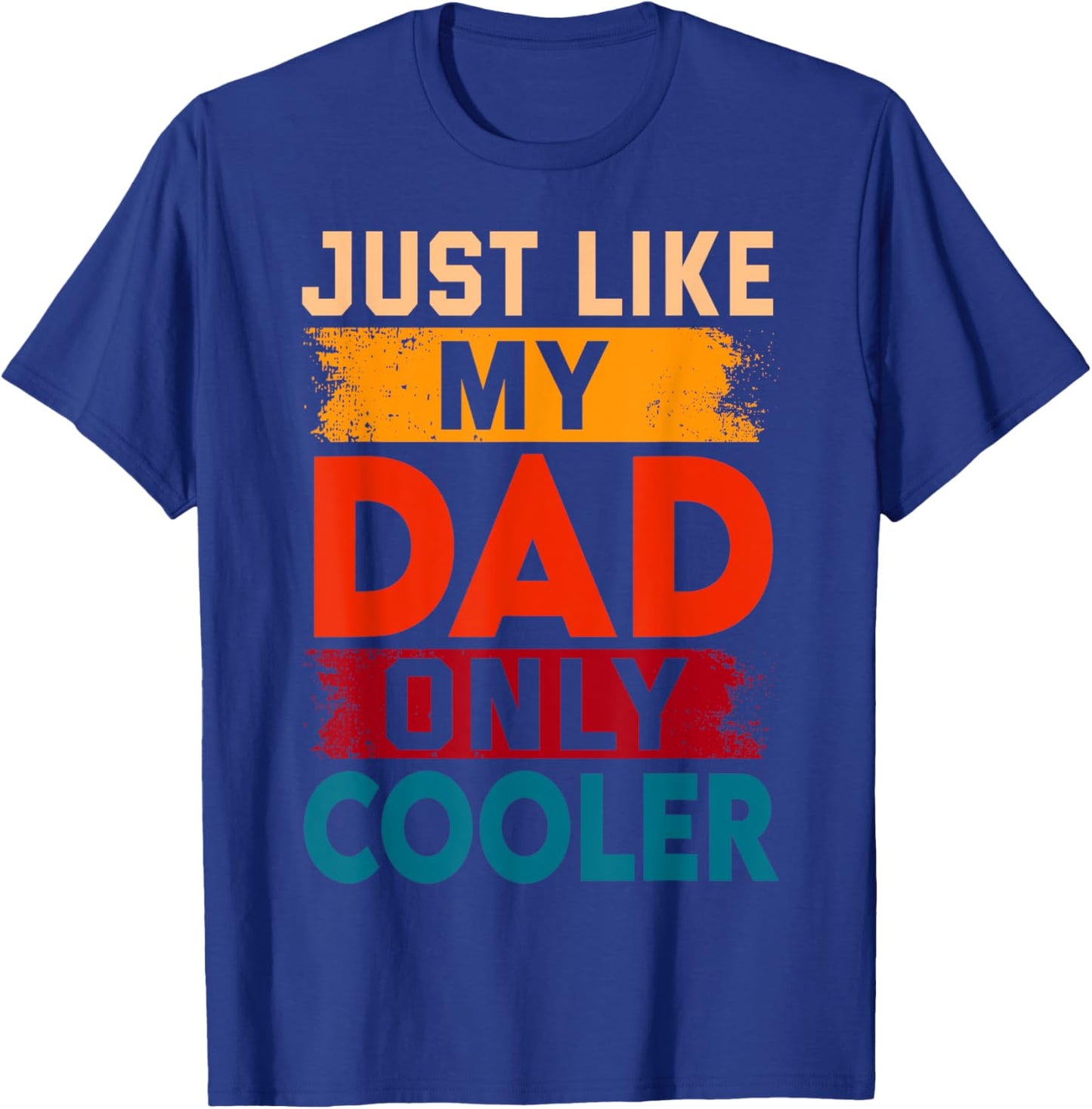 Just Like My Dad Only Cooler T-Shirt - T-Shirt | Royal