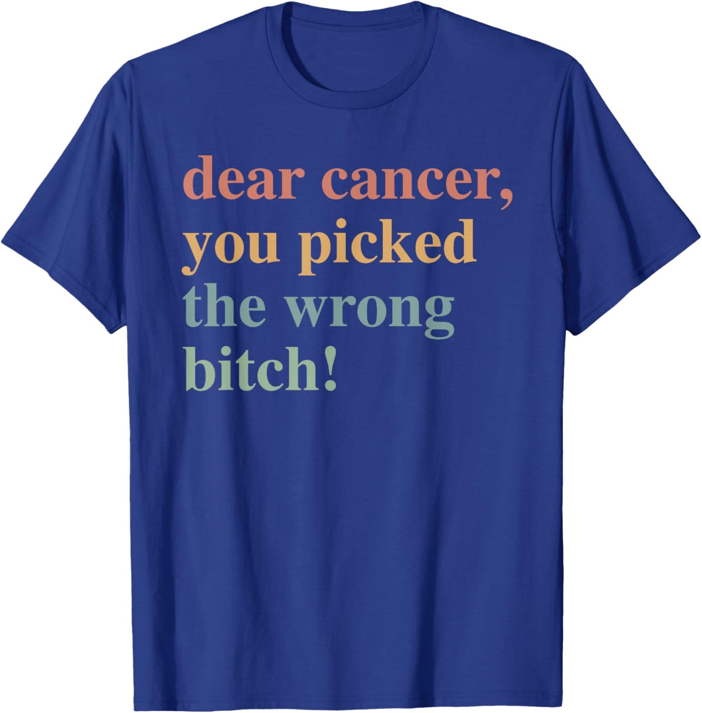 Dear Cancer, You Picked The Wrong Bitch Cancer Awareness T-Shirt - T-Shirt | Royal