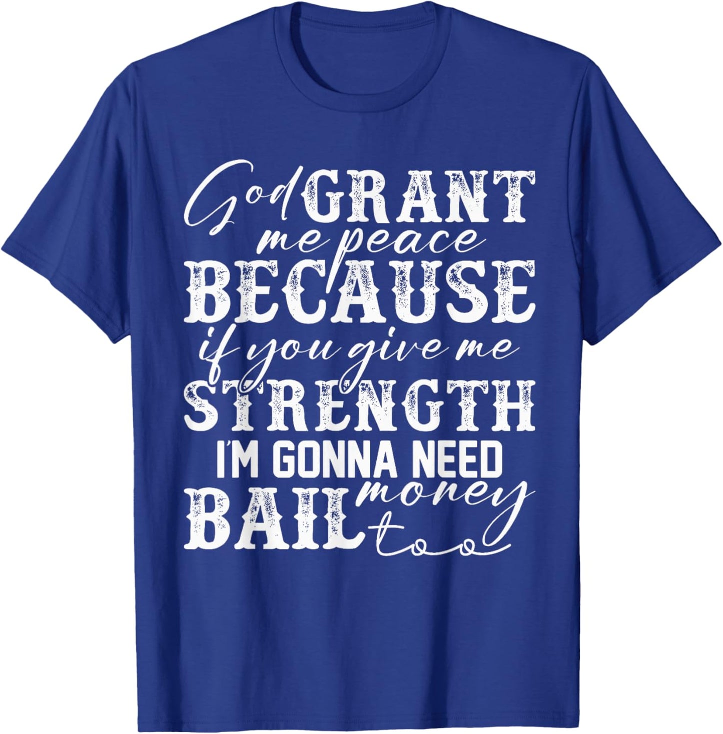 God Grant Me Peace Strength Funny Christian Faith Jesus T-Shirt - T-Shirt | Royal