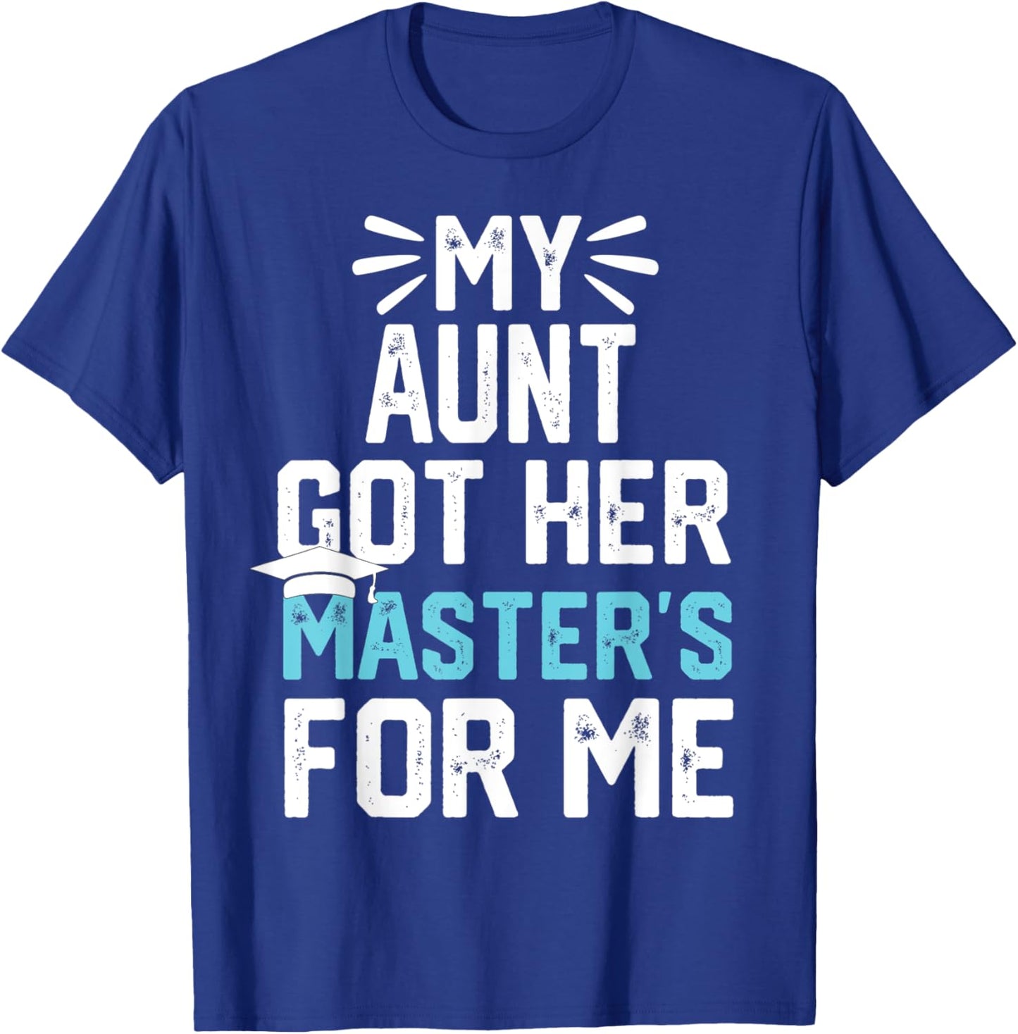 my Aunt got her masters for me mastered it graduation T-Shirt - T-Shirt | Royal