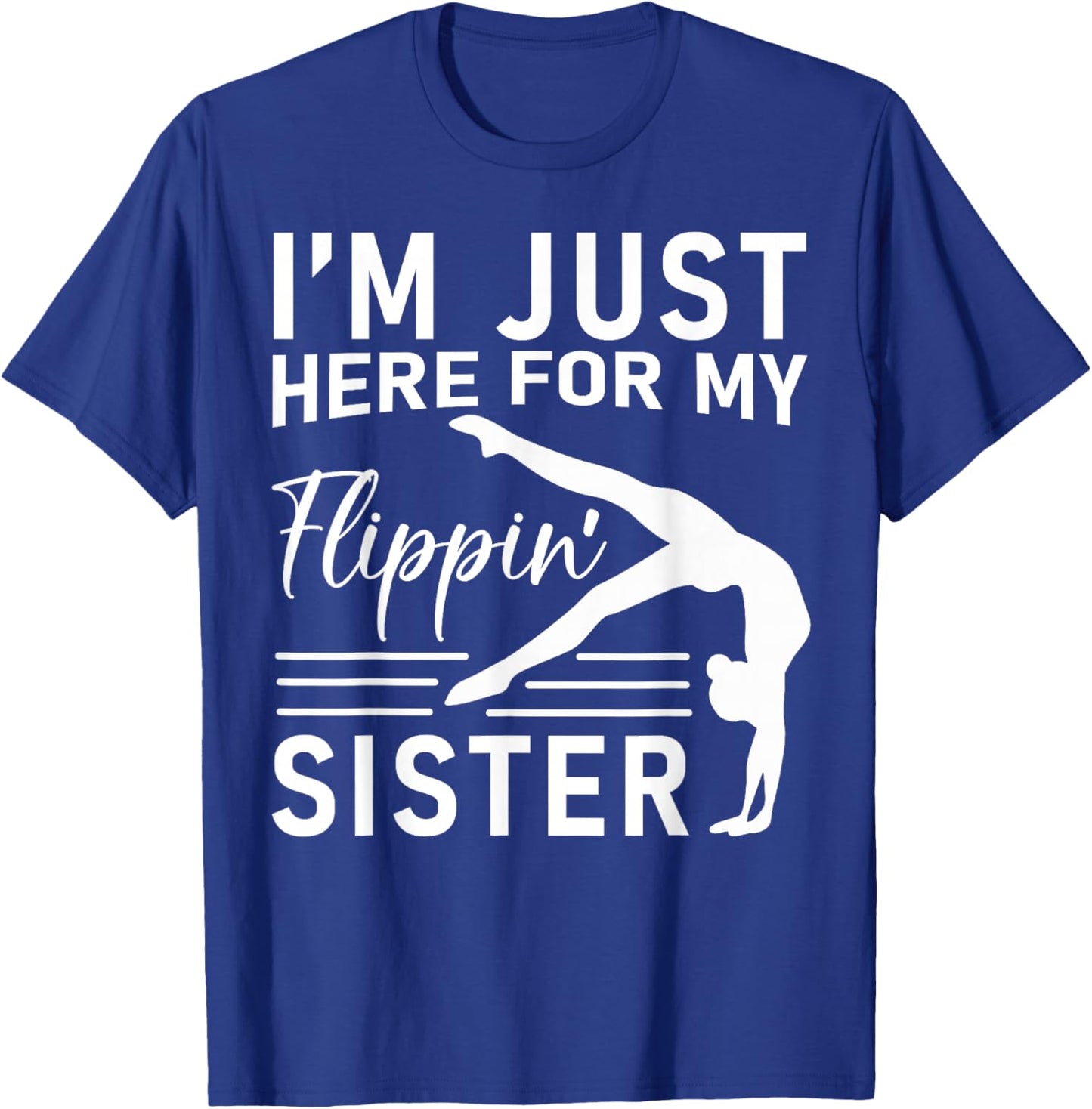 I'm Just Here For My Flippin' Sister Gymnast Brother T-Shirt - T-Shirt | Royal