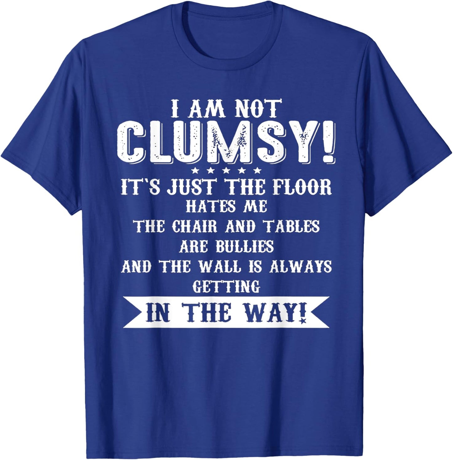 I Am Not Clumsy It[s Just The Floor Hates Me T-Shirt - T-Shirt | Royal