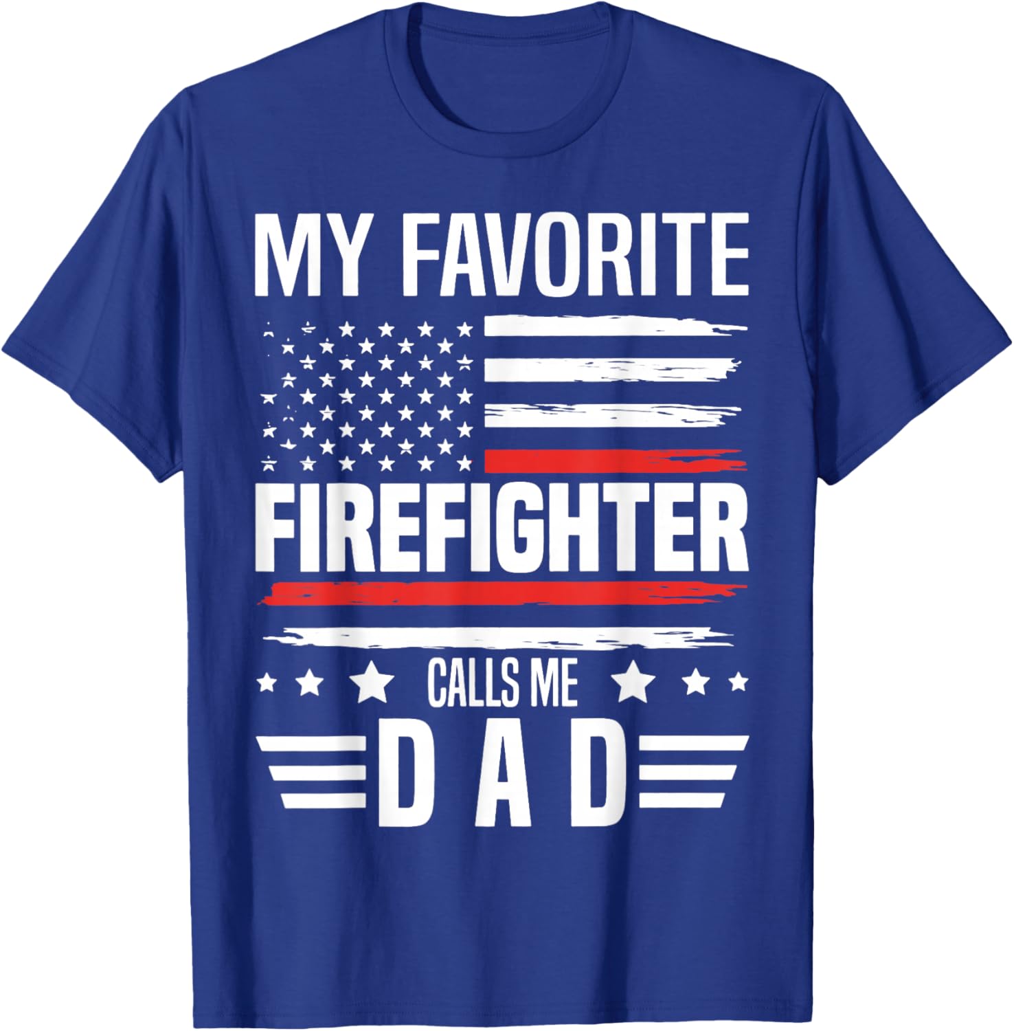 My Favorite Firefighter Calls Me Dad US Flag Fathers Day T-Shirt - T-Shirt | Royal
