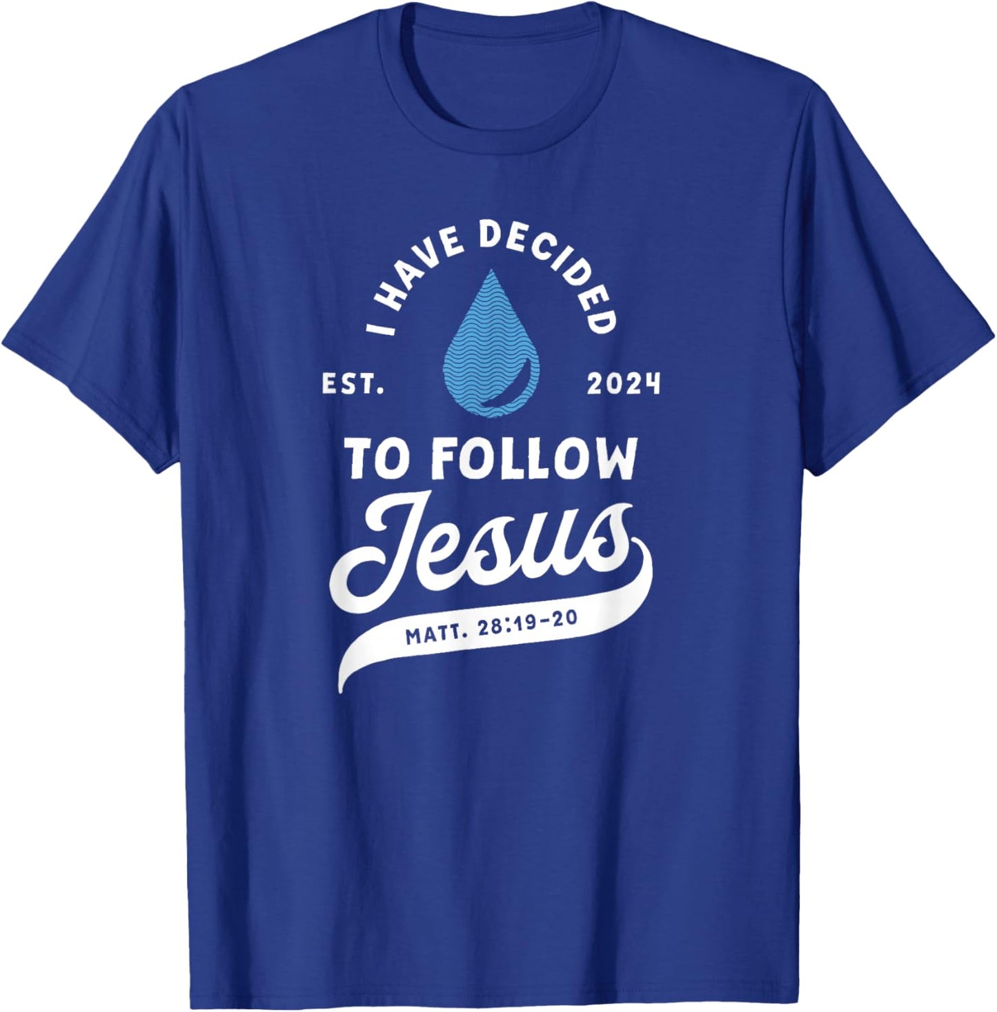 Have Decided To Follow Jesus Baptism Baptized Christian 2024 T-Shirt - T-Shirt | Royal