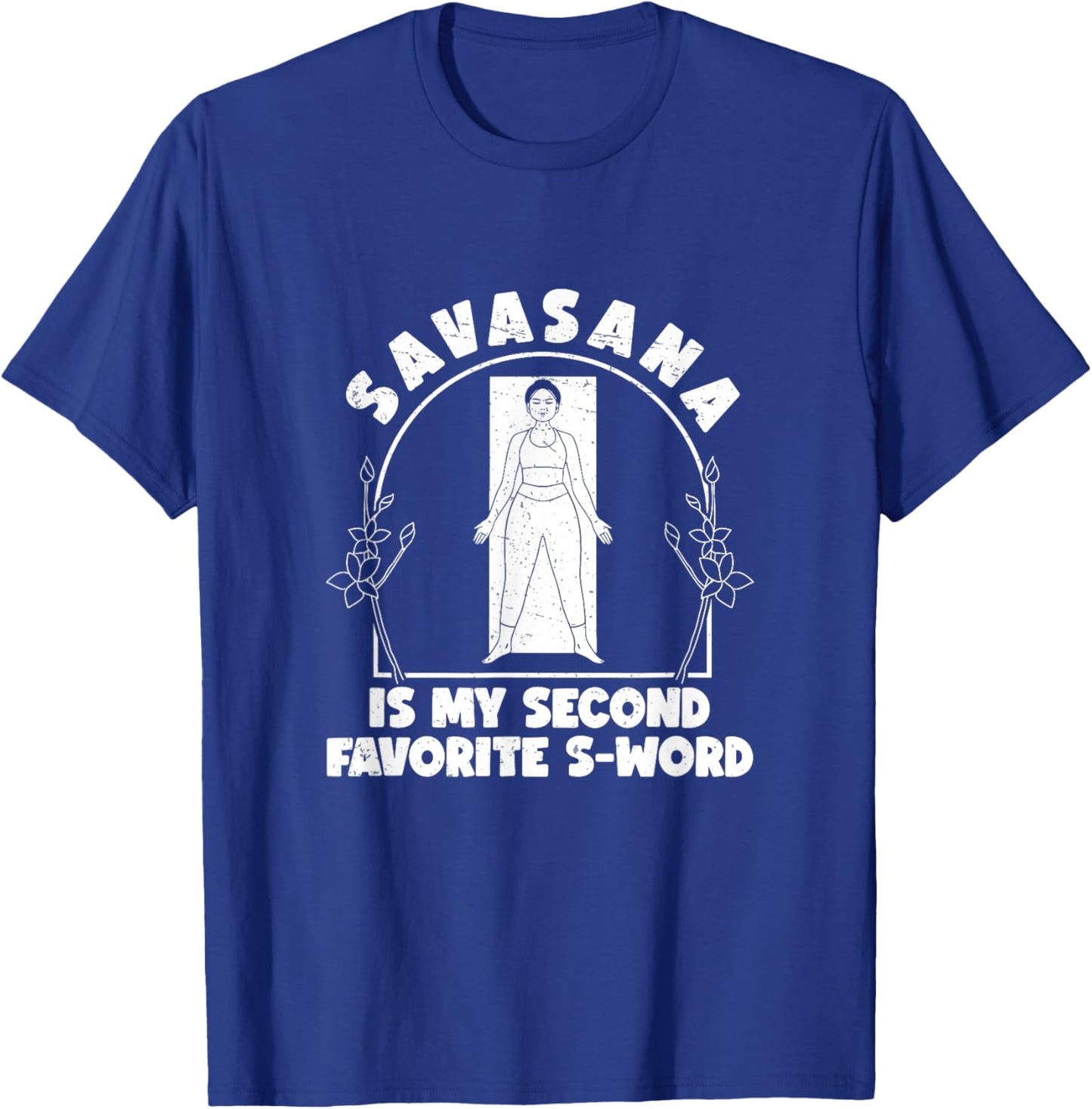 Funny Savasana Is My Second Favorite S Word A Savasana Lover T-Shirt - T-Shirt | Royal