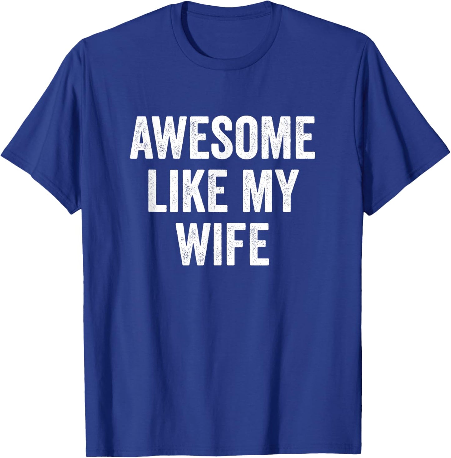 Awesome Like My Wife T-Shirt - T-Shirt | Royal