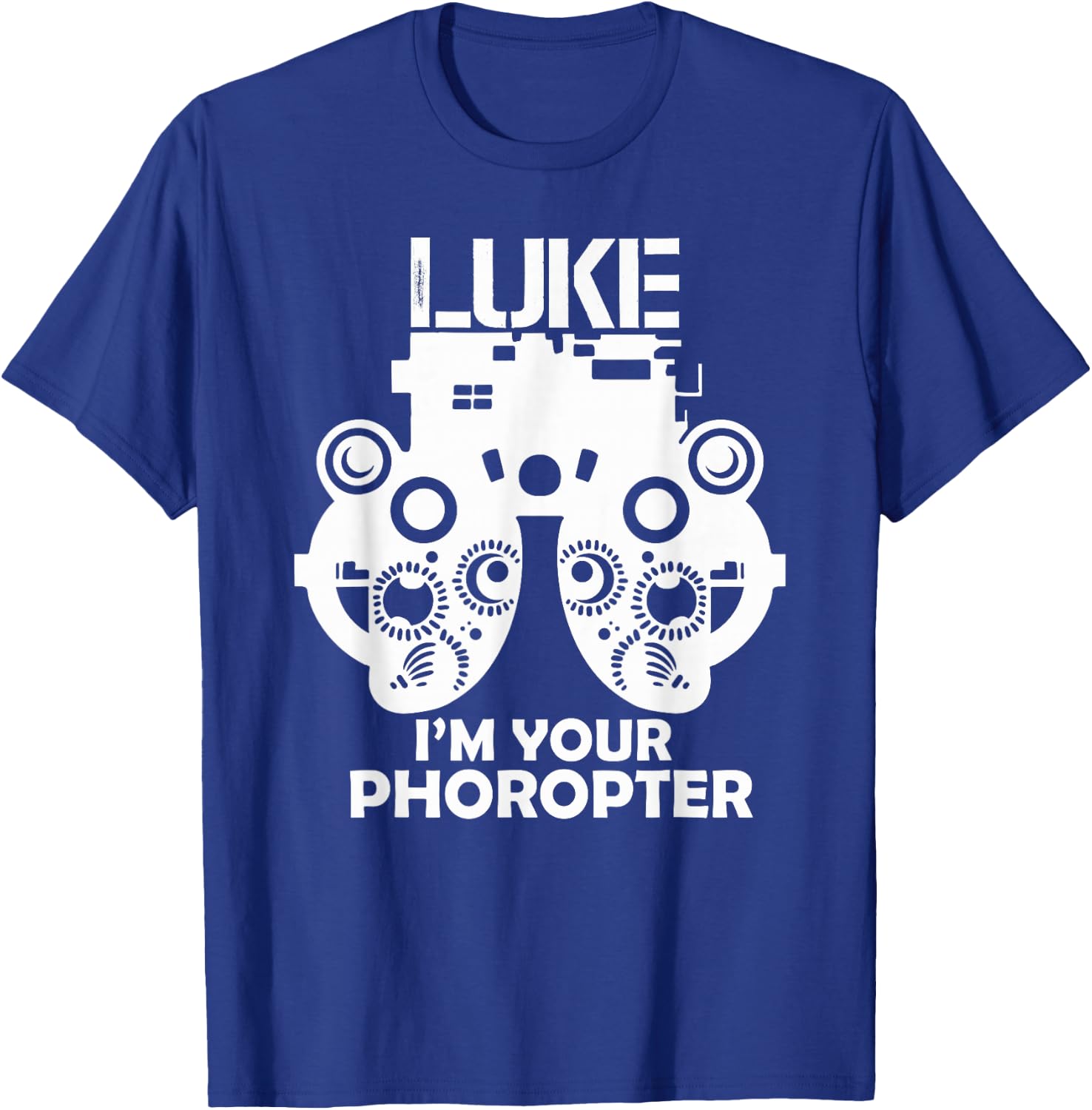 Funny Eye Doctor Optometrist Gift Saying I Am Your Phoropter T-Shirt - T-Shirt | Royal