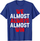 We Almost Always Almost Win T-Shirt - T-Shirt | Royal