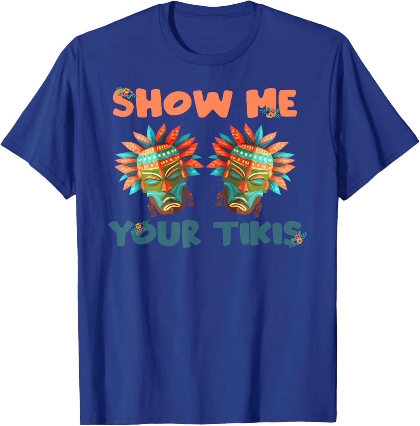 Show me Your Tikis Hawaiian Funny Hawaii Tiki Totem T-Shirt - T-Shirt | Royal
