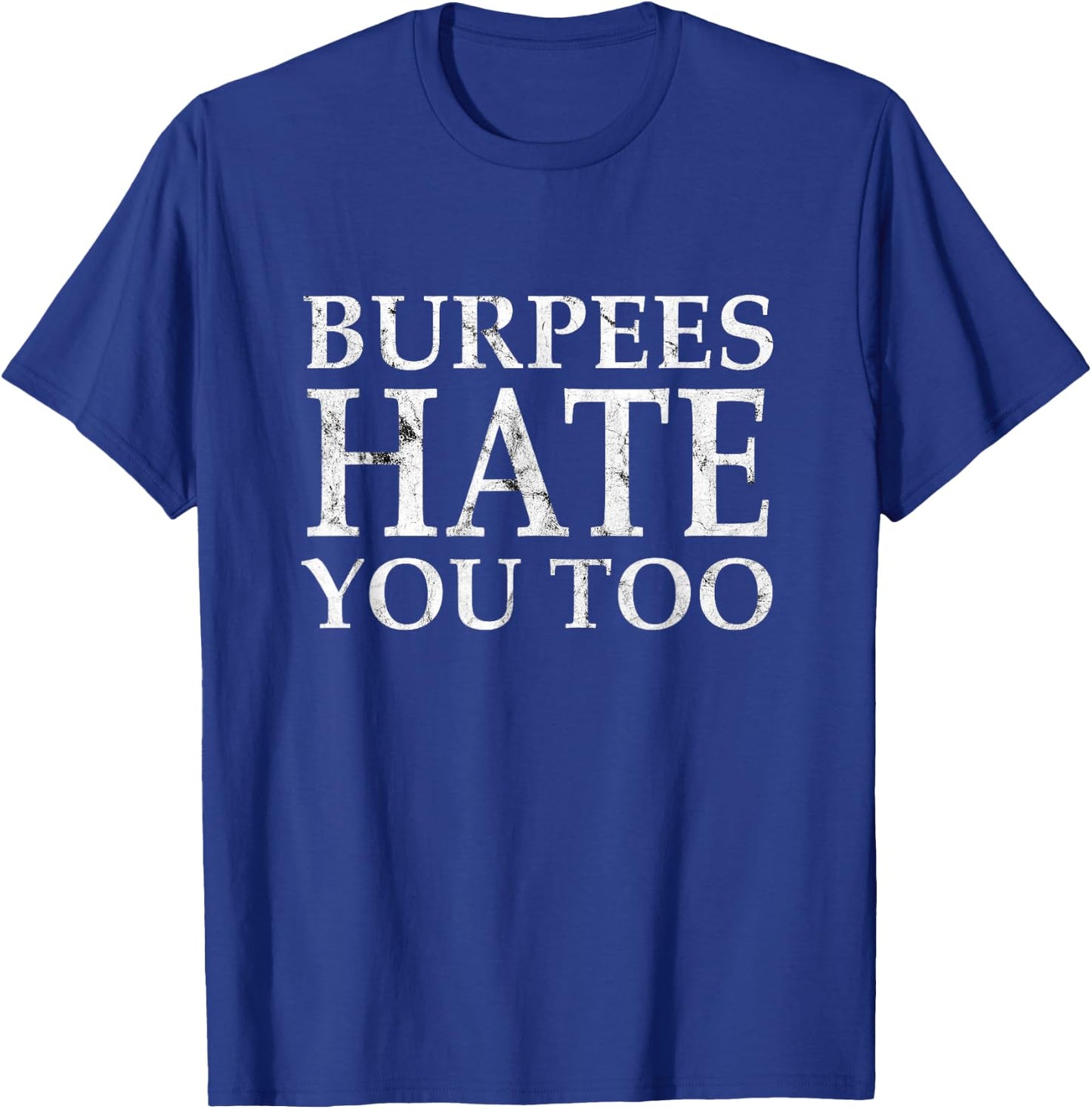 Burpees Workout hate you too T-Shirt - T-Shirt | Royal