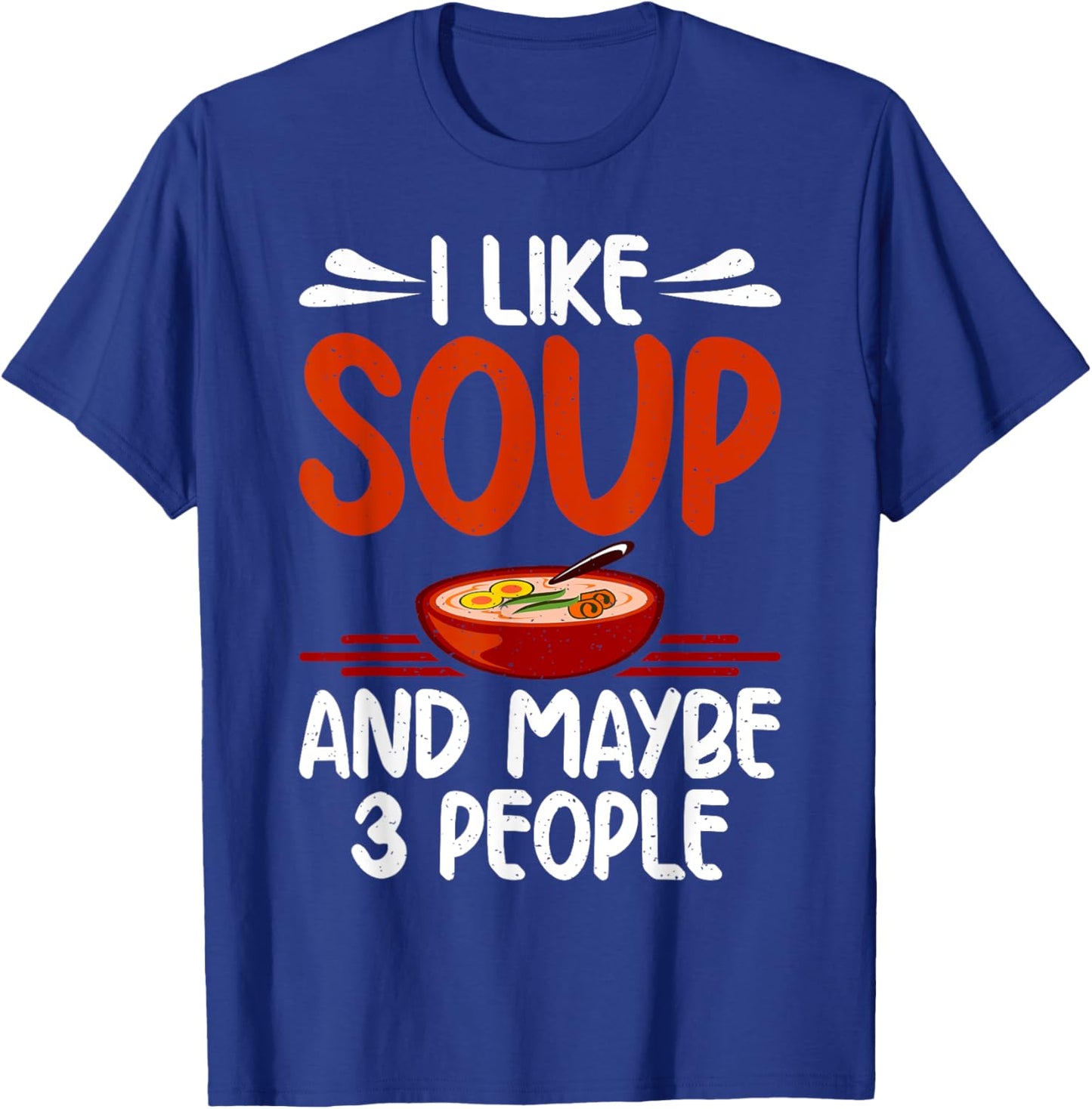 I like Soup and maybe 3 People Soup Lover T-Shirt - T-Shirt | Royal