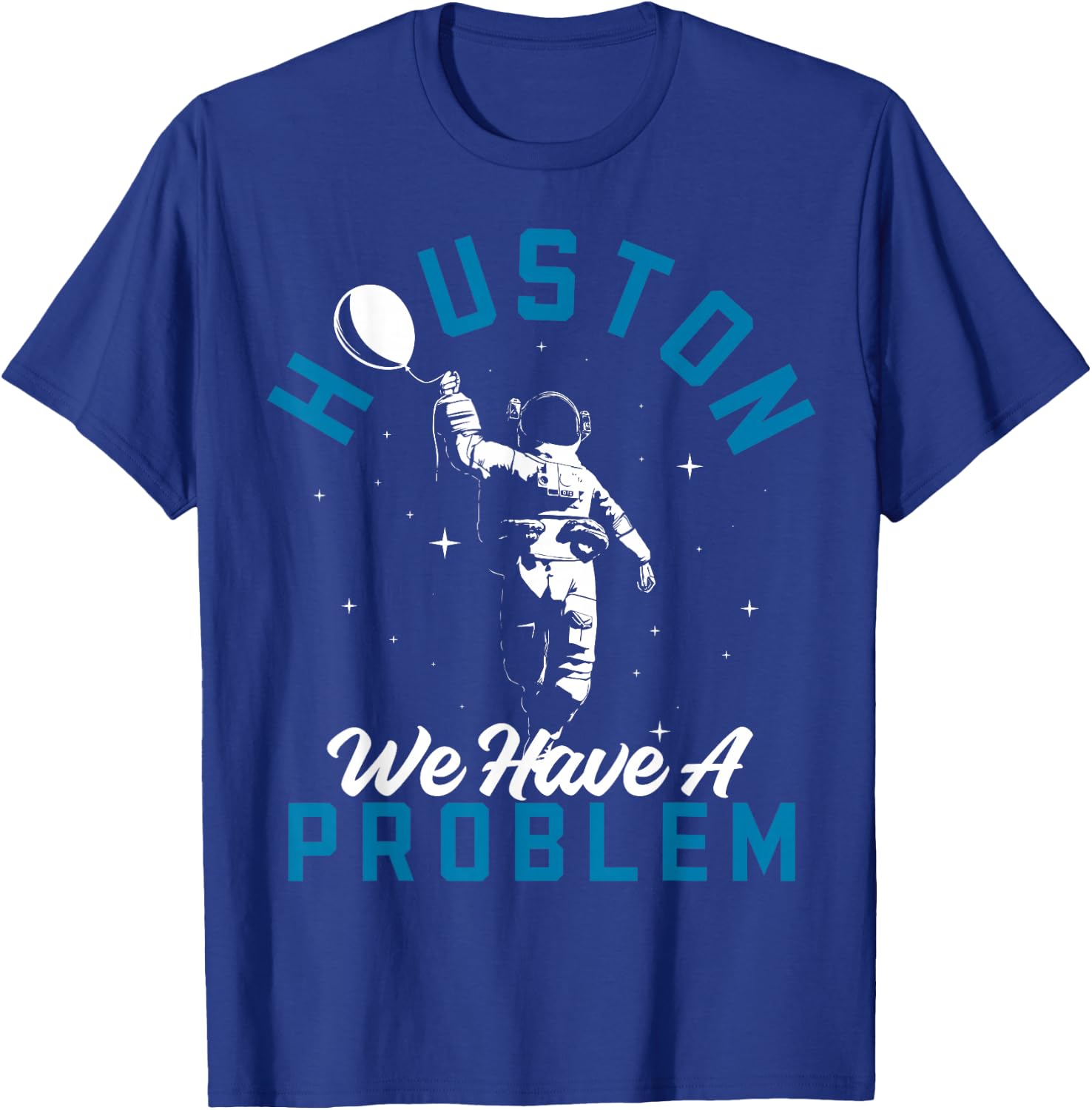Houston We Have a Problem Astronomers Astronomy T-Shirt - T-Shirt | Royal