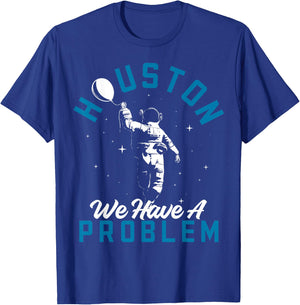 Houston We Have a Problem Astronomers Astronomy T-Shirt - T-Shirt | Royal