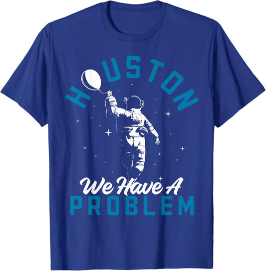 Houston We Have a Problem Astronomers Astronomy T-Shirt - T-Shirt | Royal