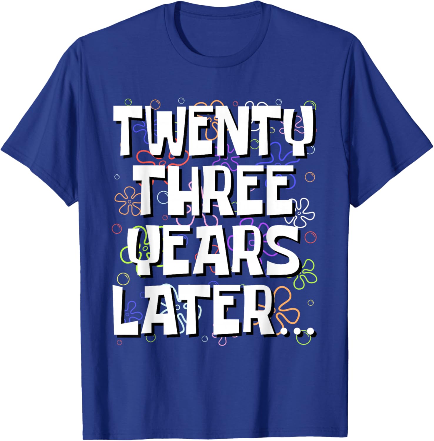 Twenty Three Years Later Funny 23 Year Old 23rd Birthday T-Shirt - T-Shirt | Royal