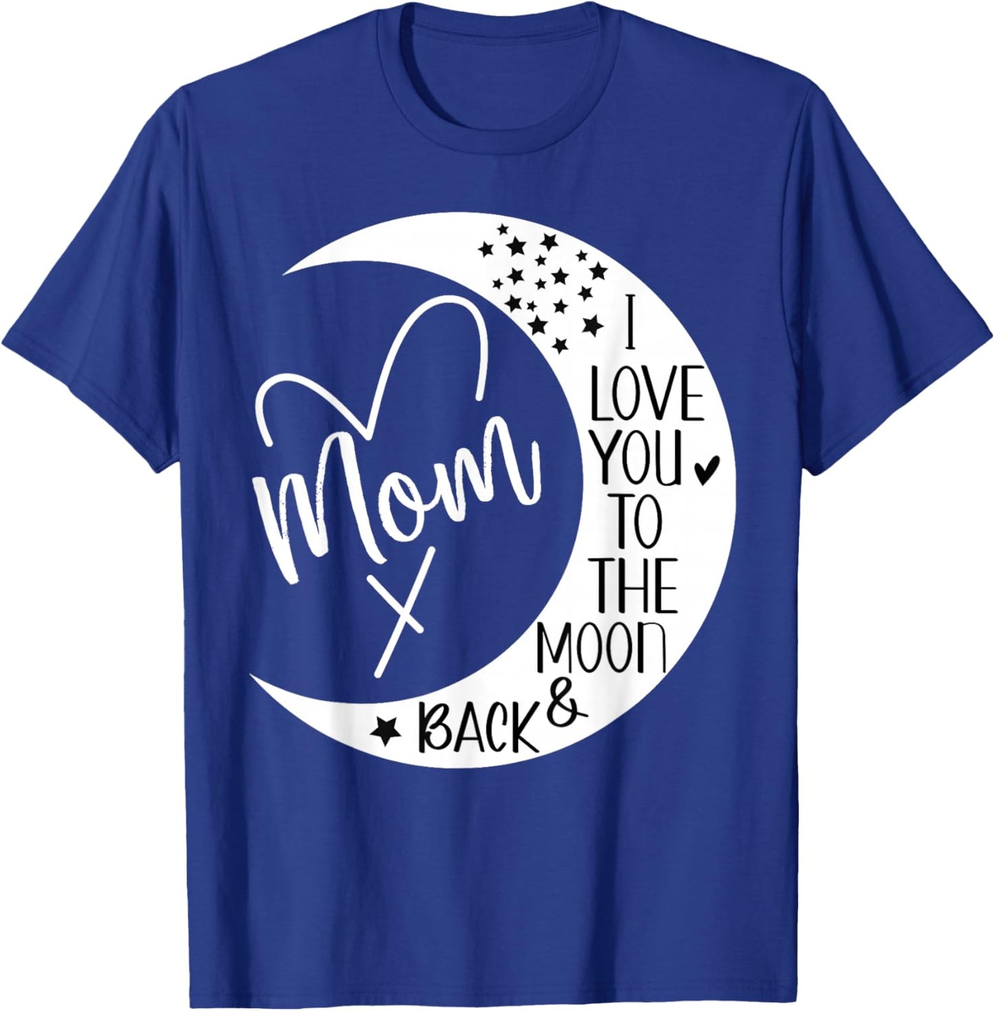Mom I Love You to the Moon & Back,I Love Mom to the Moon T-Shirt - T-Shirt | Royal