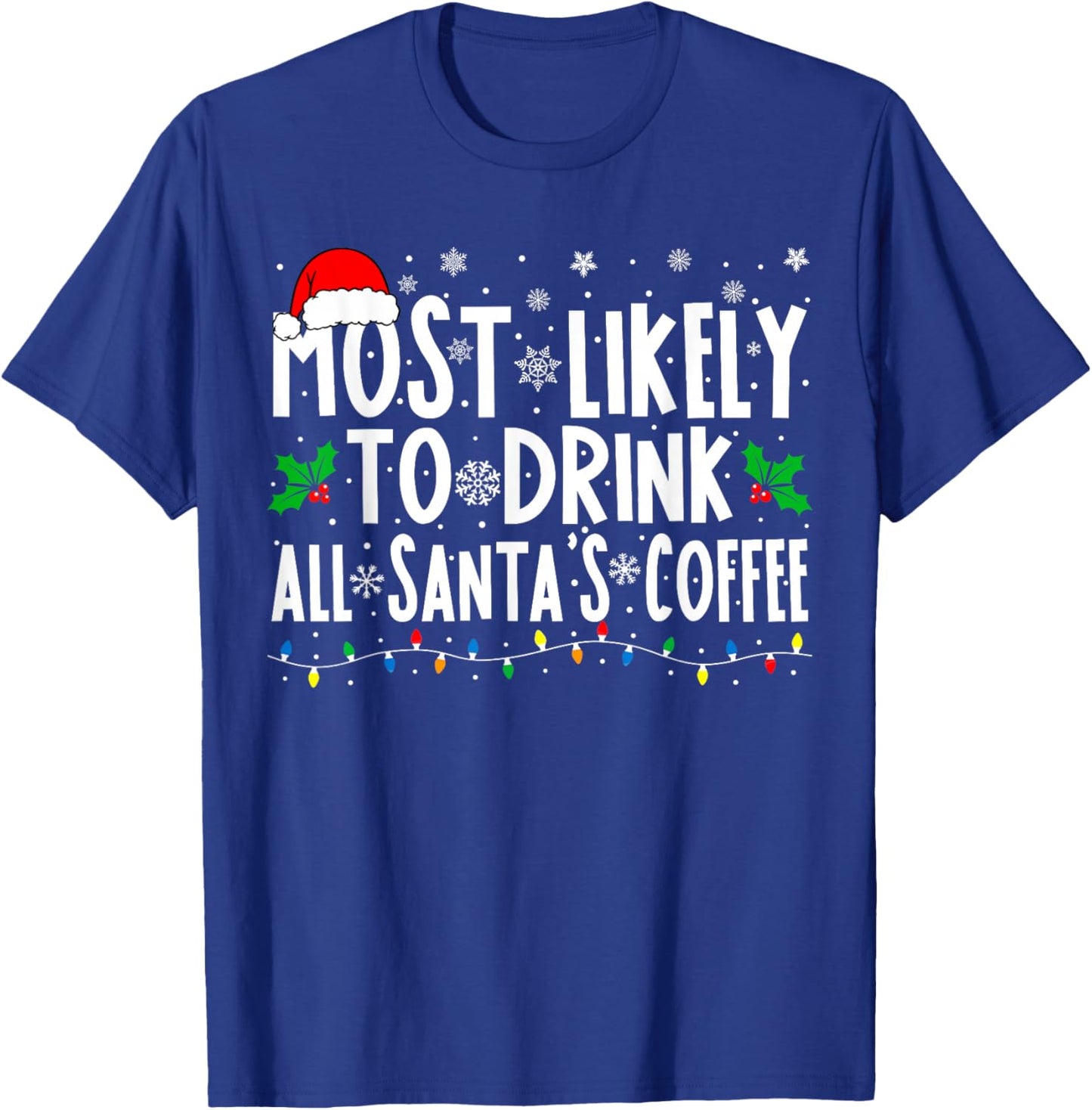 Most Likely To Drink All Santa's Coffee Matching Christmas T-Shirt - T-Shirt | Royal