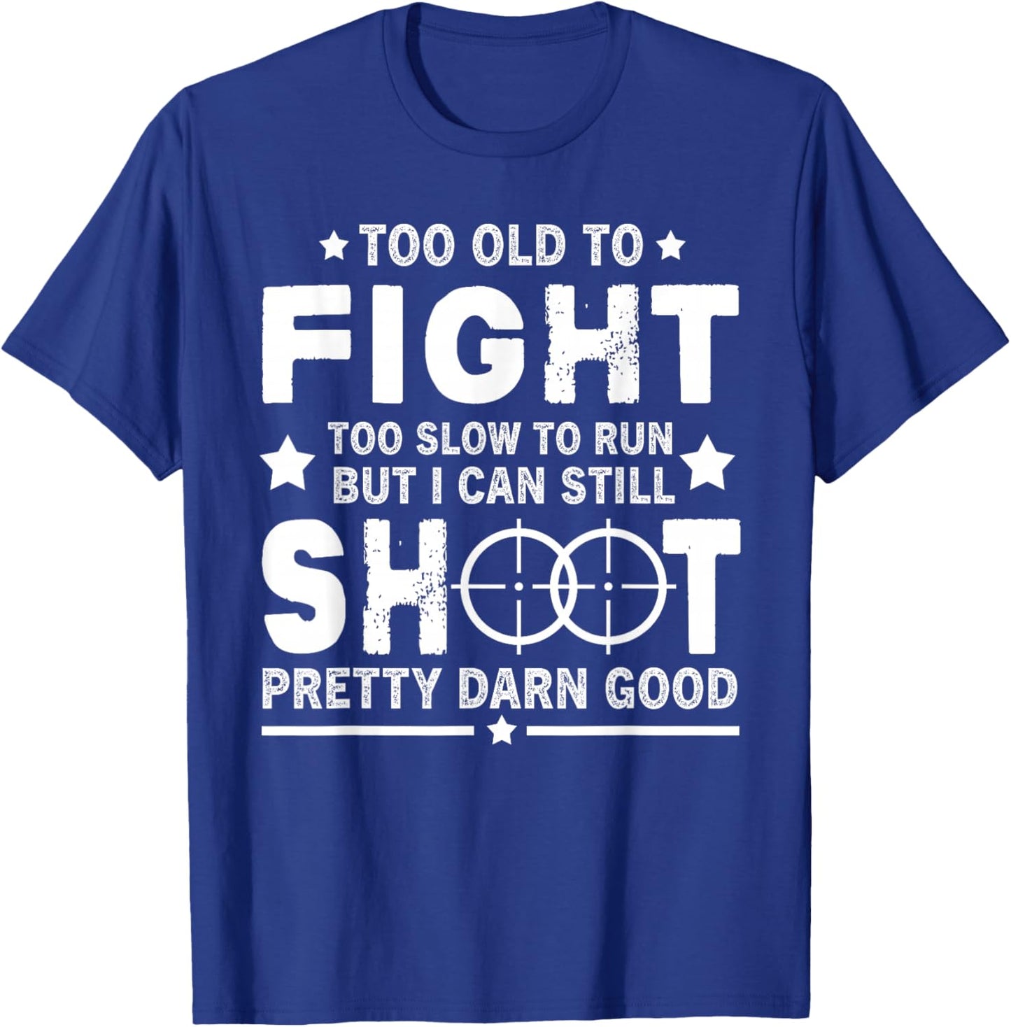 Funny Too Old To Fight Too Slow To Run But I Can Still Shoot T-Shirt - T-Shirt | Royal