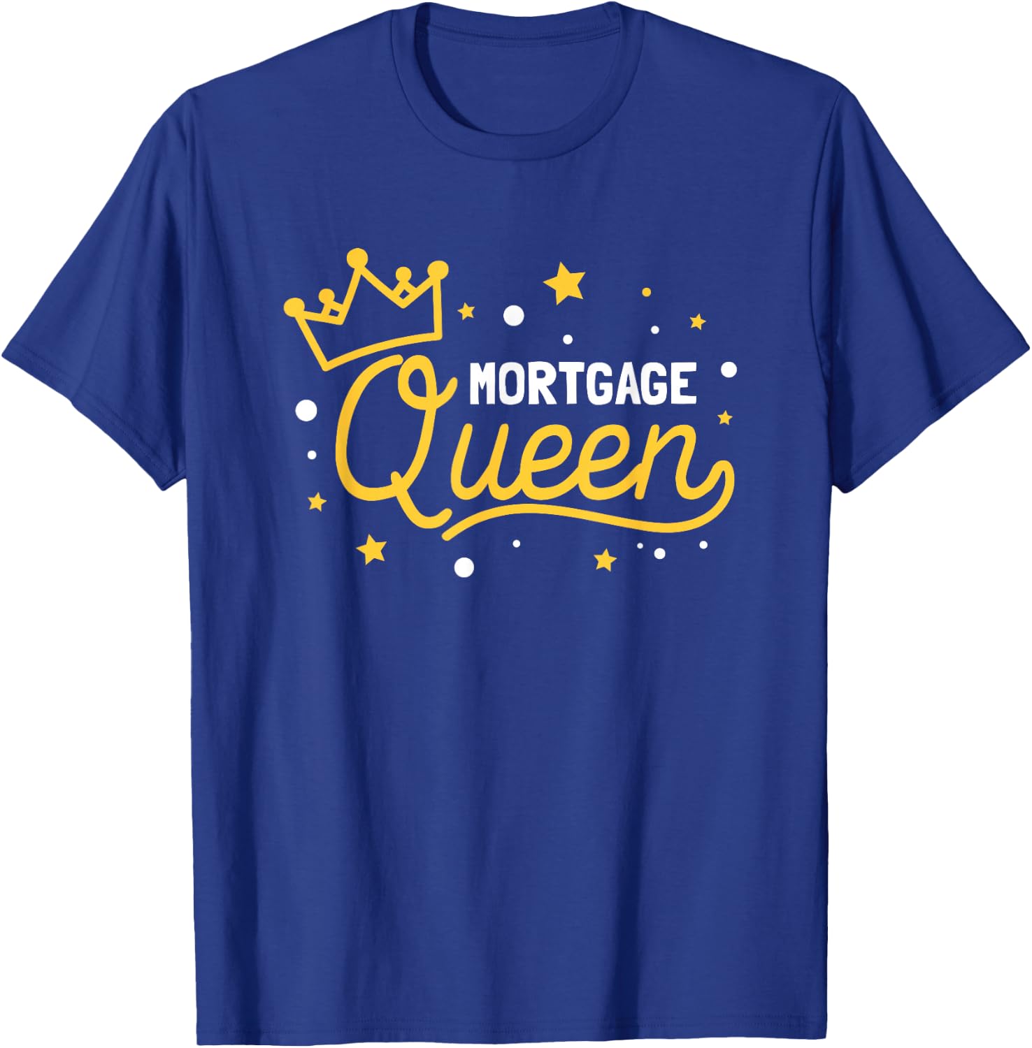 Mortgage Queen T-Shirt - T-Shirt | Royal