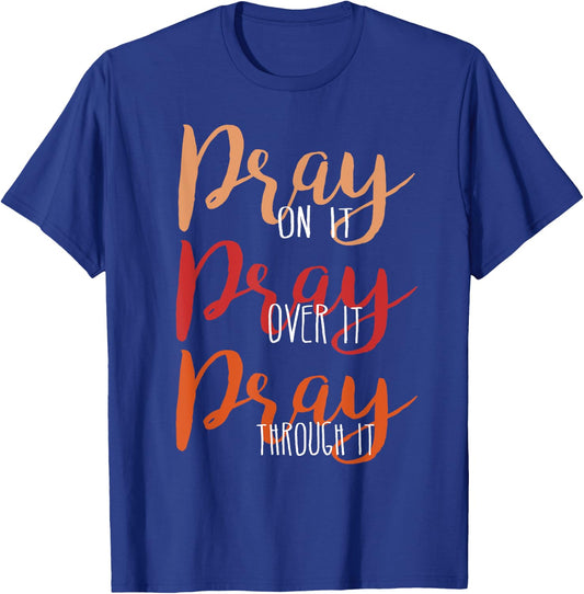 Pray On It, Pray Over It, Pray Through It Christian Faith T-Shirt - T-Shirt | Royal