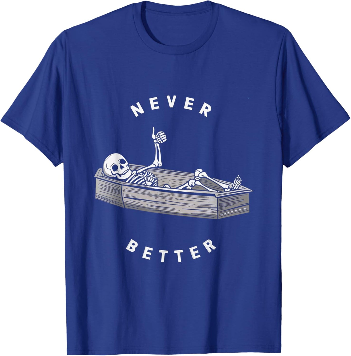 Never Better Skeleton Coffin Skull Halloween Dark T-Shirt - T-Shirt | Royal
