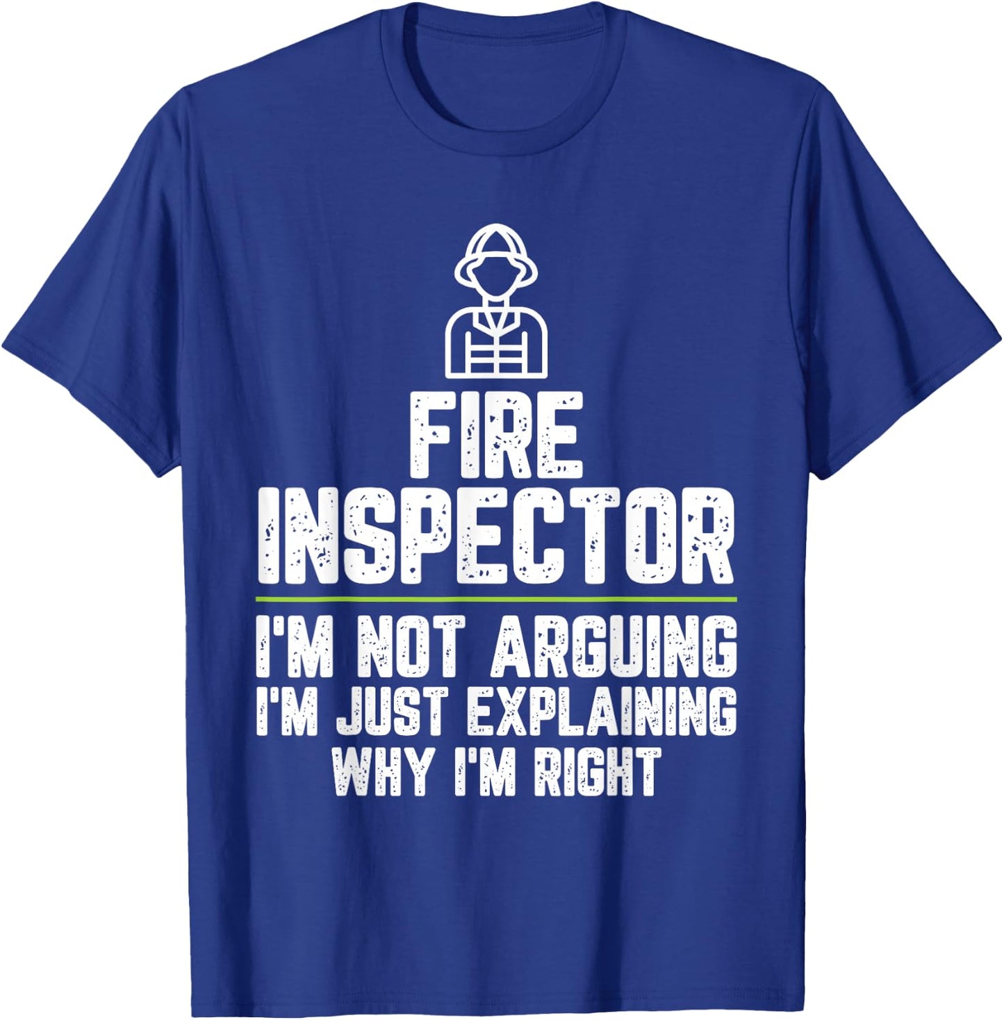 Fire inspector I'm Not Arguing I'm Just Right T-Shirt - T-Shirt | Royal