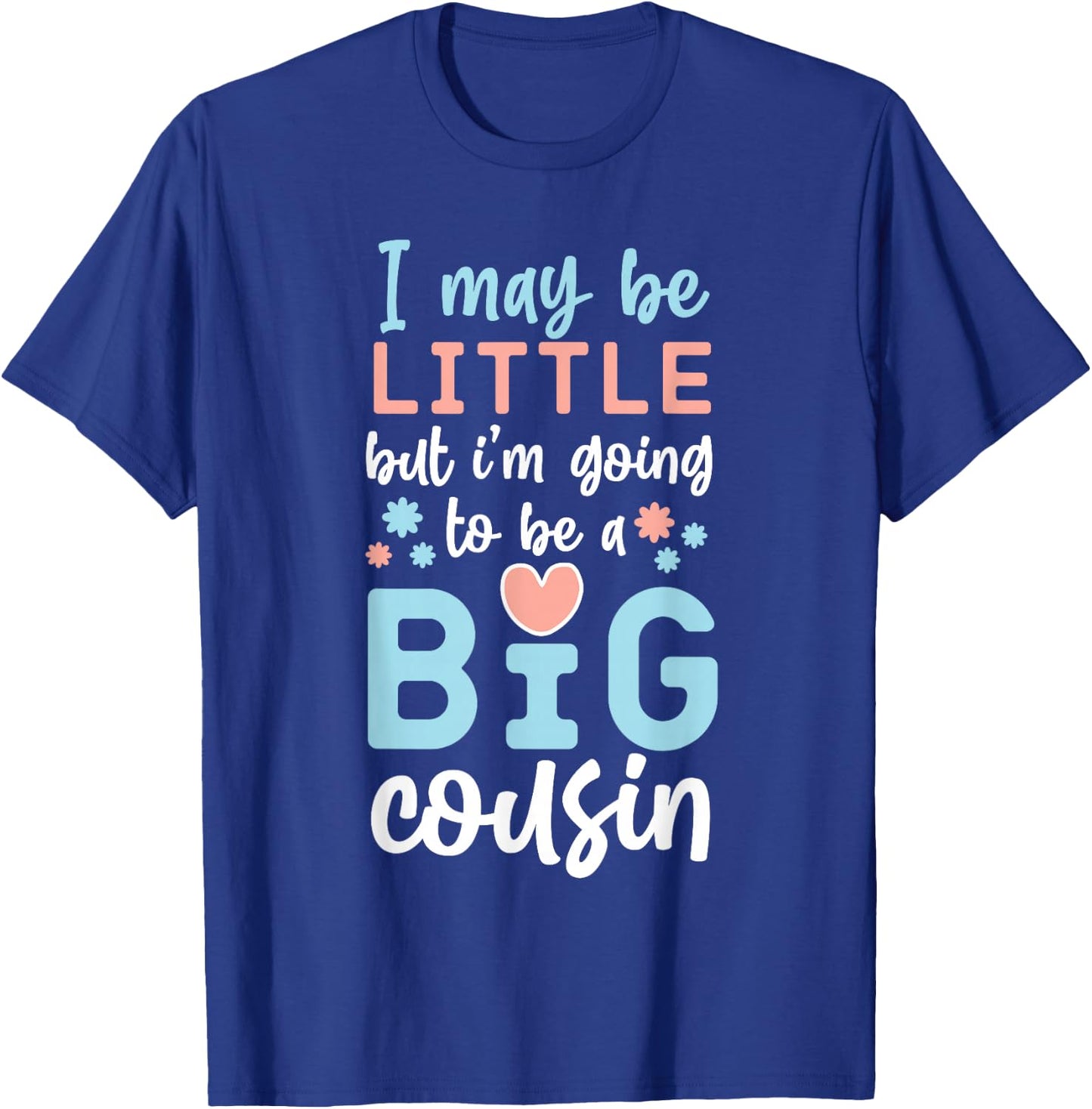 I May Be Little But I'm Going To Be A Big Cousin T-Shirt - T-Shirt | Royal