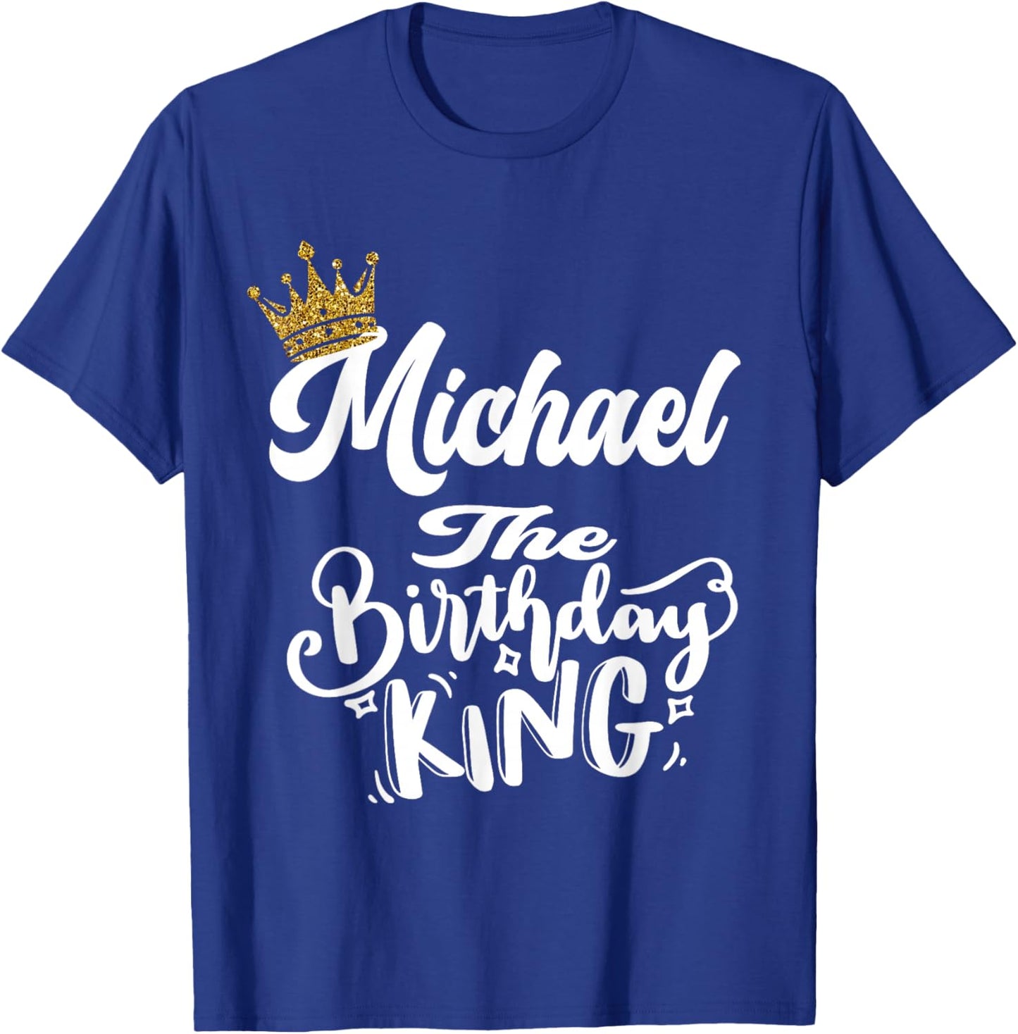 Michael The Birthday King Happy Birthday Shirt Men Boys Teen T-Shirt - T-Shirt | Royal