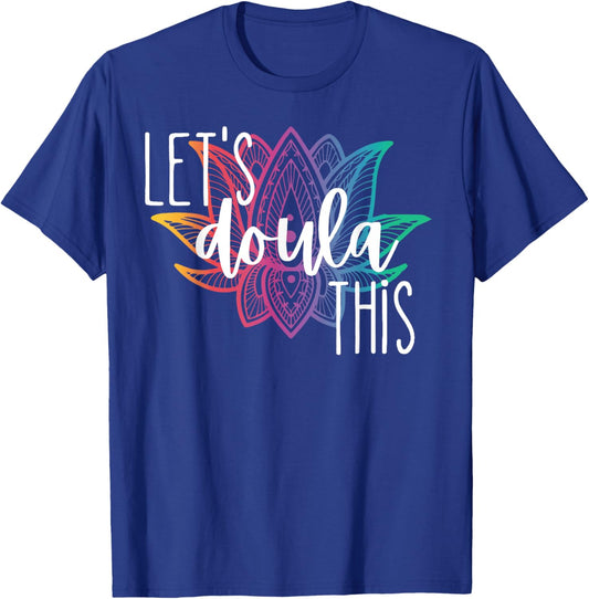 Let's Doula This Lotus Flower Pregnancy Support Labor Coach T-Shirt - T-Shirt | Royal