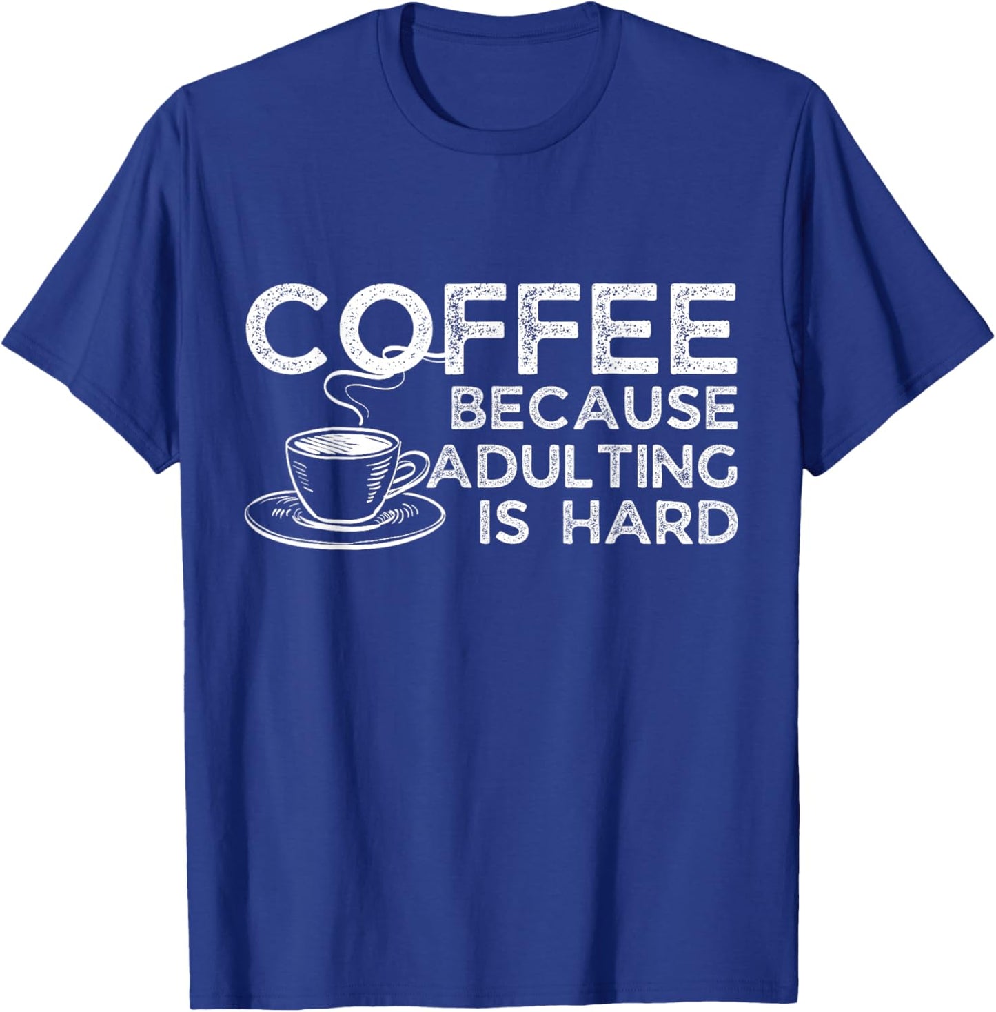 Funny Saying Coffee Lover Coffee Because Adulting is Hard T-Shirt - T-Shirt | Royal
