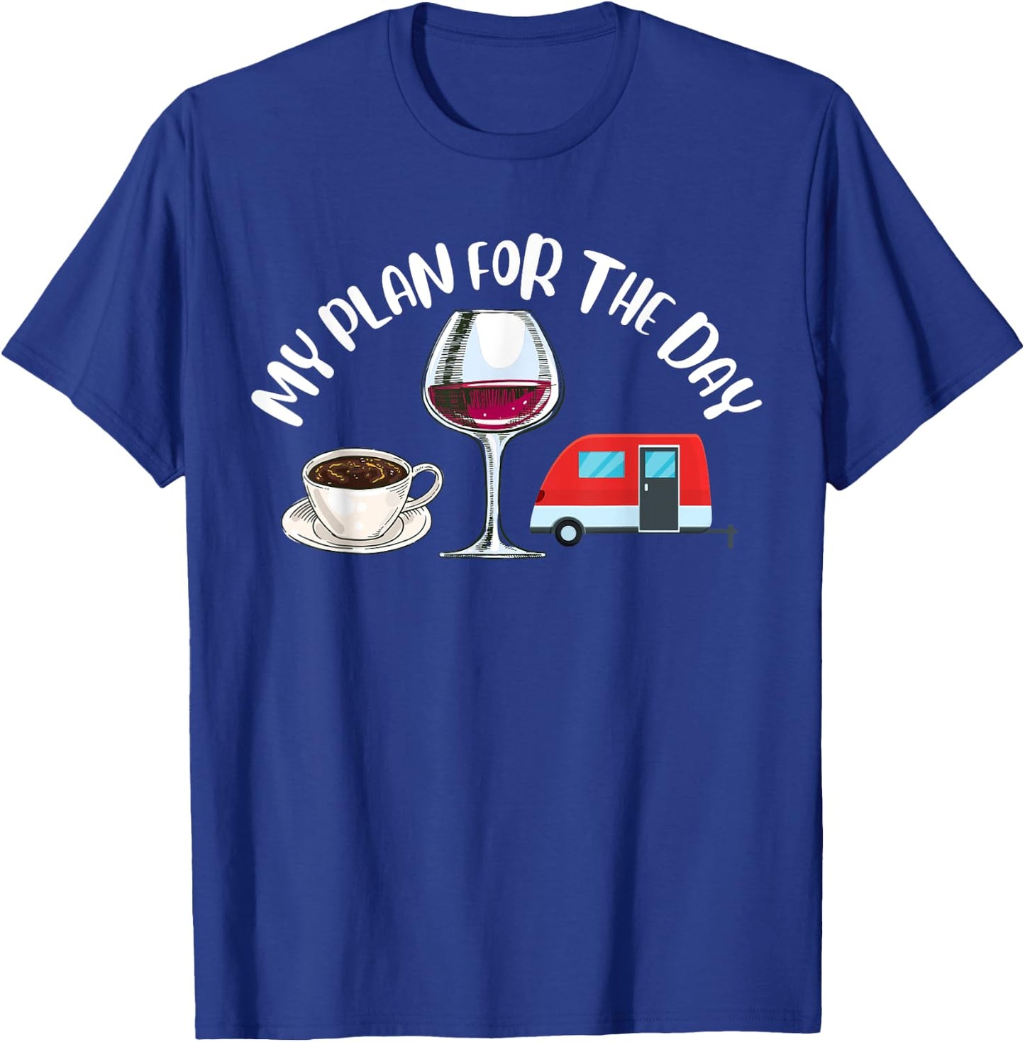Plan For The Day Coffee Camper Wine Summer Camping Family Women T-Shirt - T-Shirt | Royal