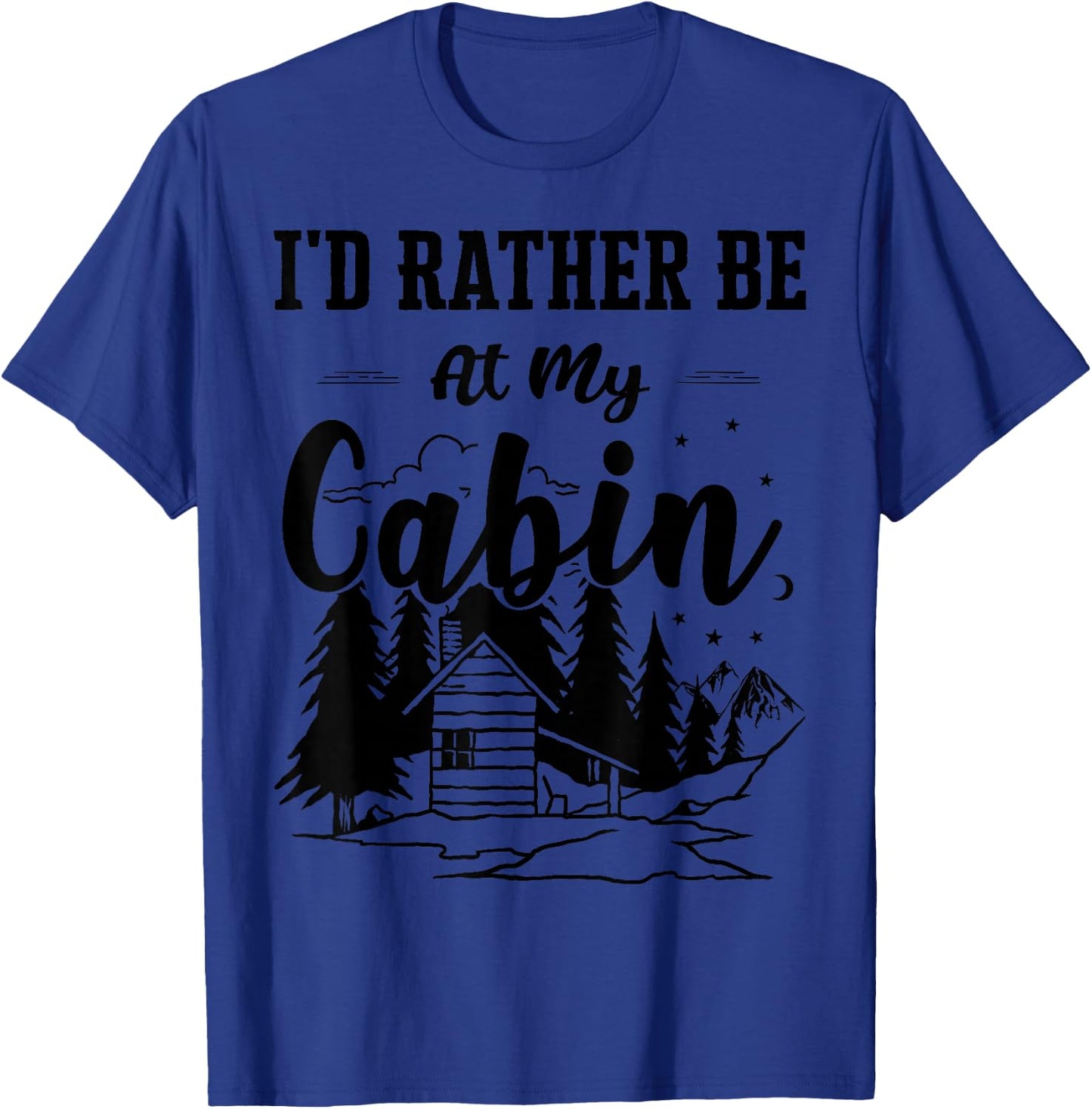 I'd Rather Be At My Cabin Cute Cabin Owners & Campers Gift T-Shirt - T-Shirt | Royal