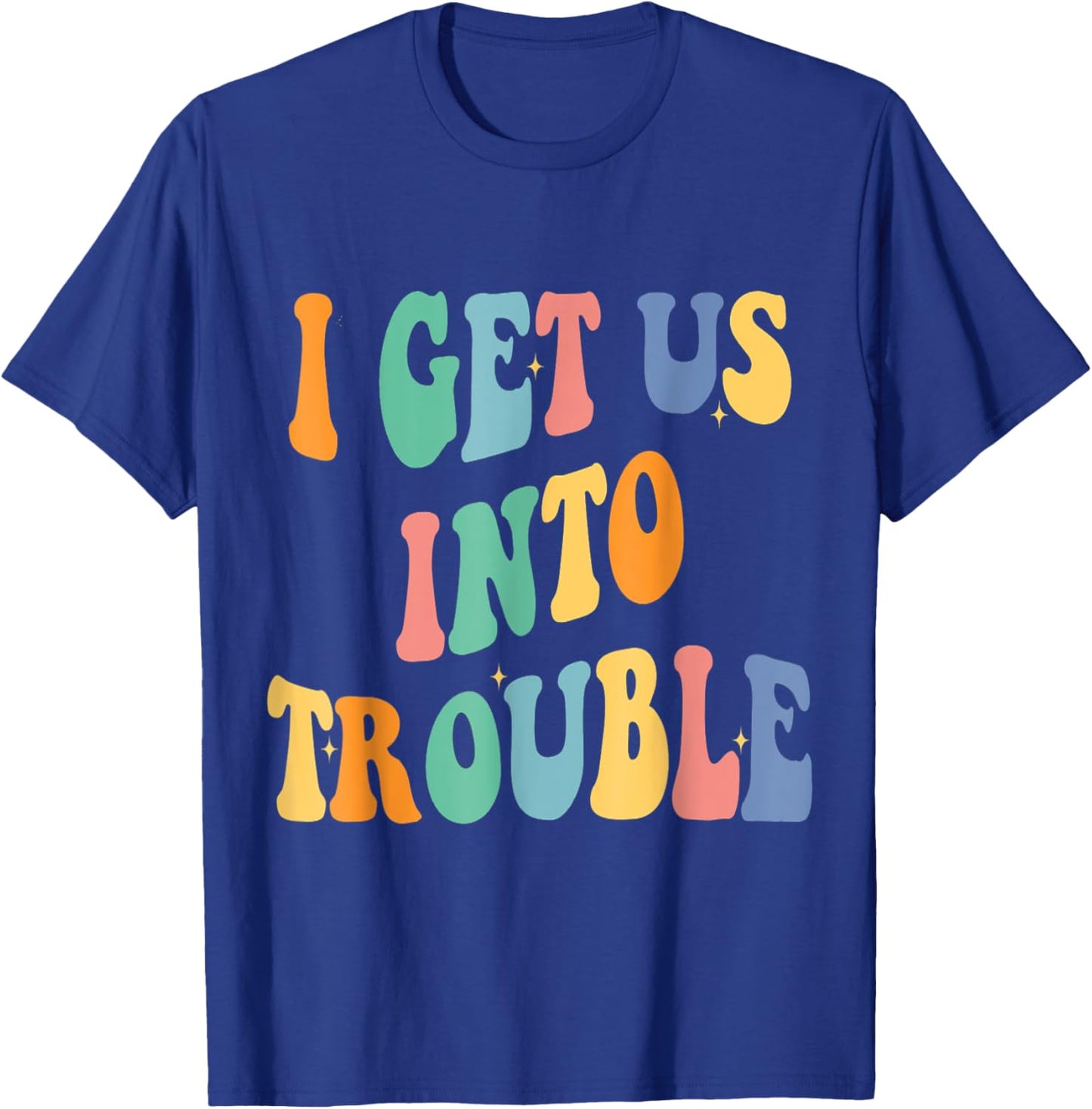 I Get Us Into Out of Trouble Set Matching Couples Women Men T-Shirt - T-Shirt | Royal