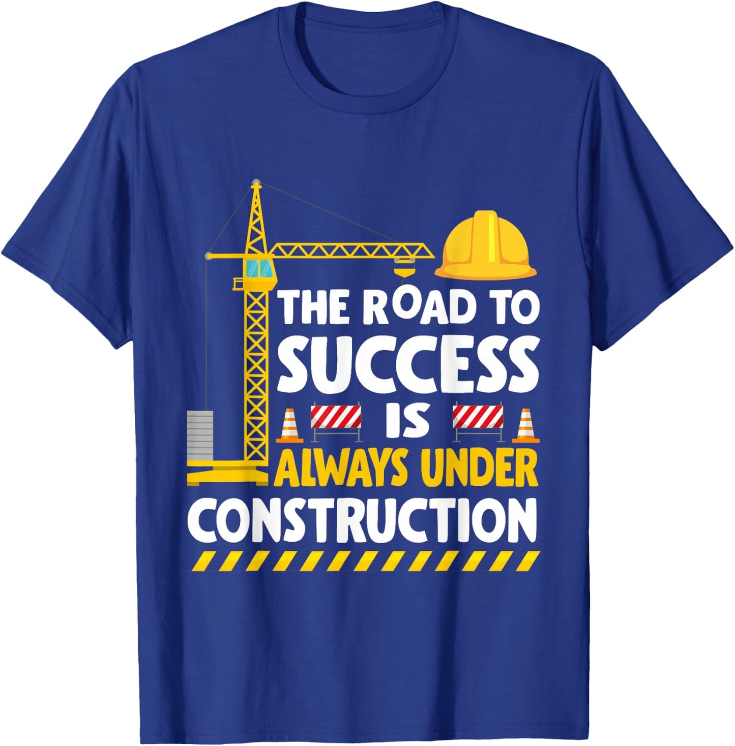 The Road to Success Is Always Under Construction T-Shirt - T-Shirt | Royal