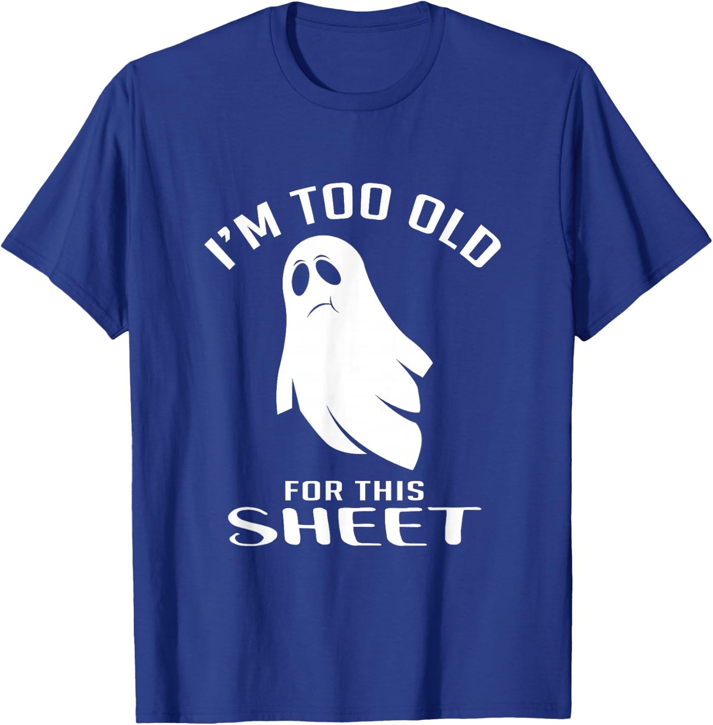 Too Old For This Sheet Halloween Fan T-Shirt - T-Shirt | Royal