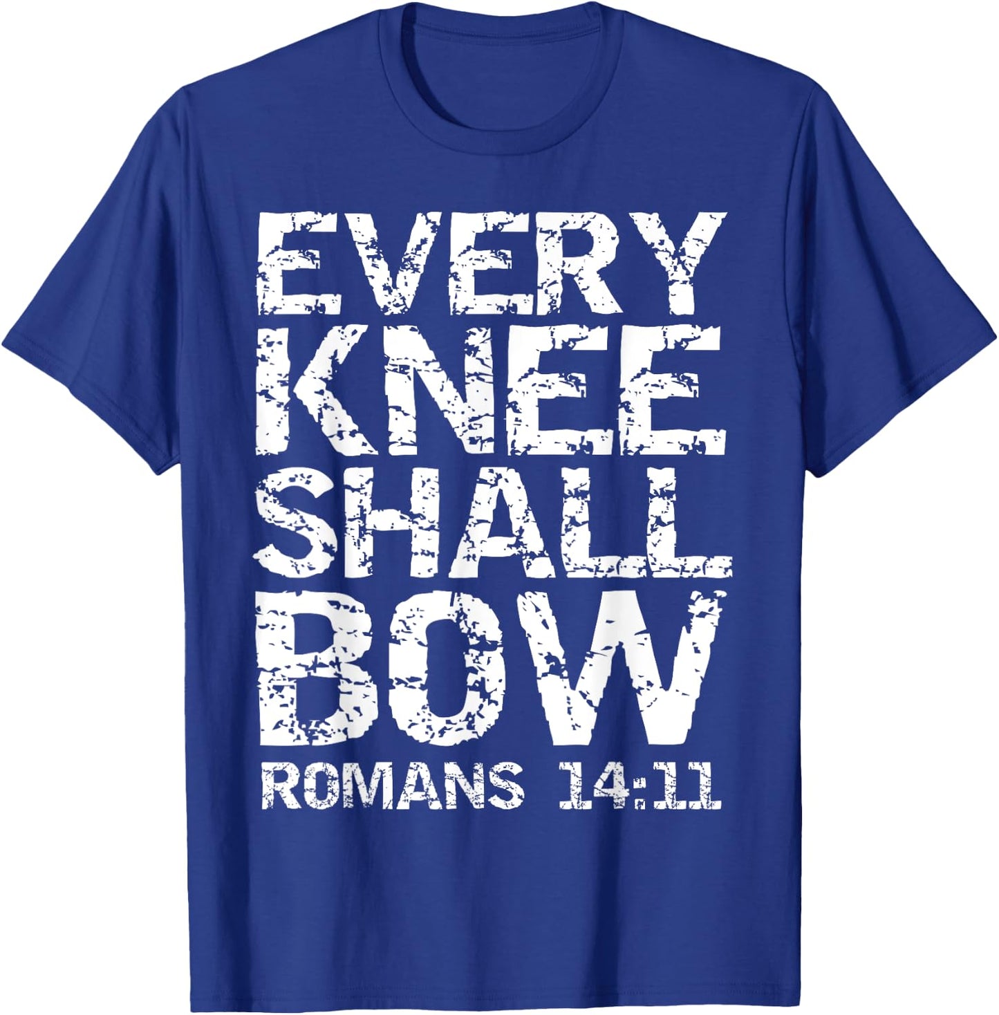 Romans 14:11 Quote Bold Distressed Gift Every Knee Shall Bow T-Shirt - T-Shirt | Royal