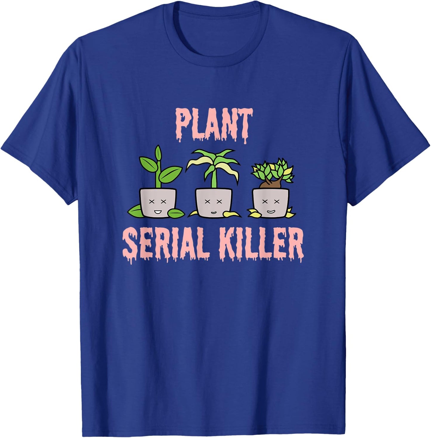Plant Serial Killer Funny Dead Plants Gardener Fun Halloween T-Shirt - T-Shirt | Royal