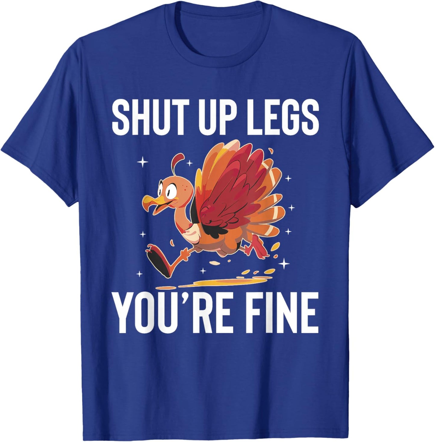 Shut Up Legs Youre Fine Turkey Trot Running Thanksgiving T-Shirt - T-Shirt | Royal