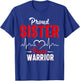 Proud SISTER of a Heart Warrior CHD Awareness shirt gift T-Shirt - T-Shirt | Royal
