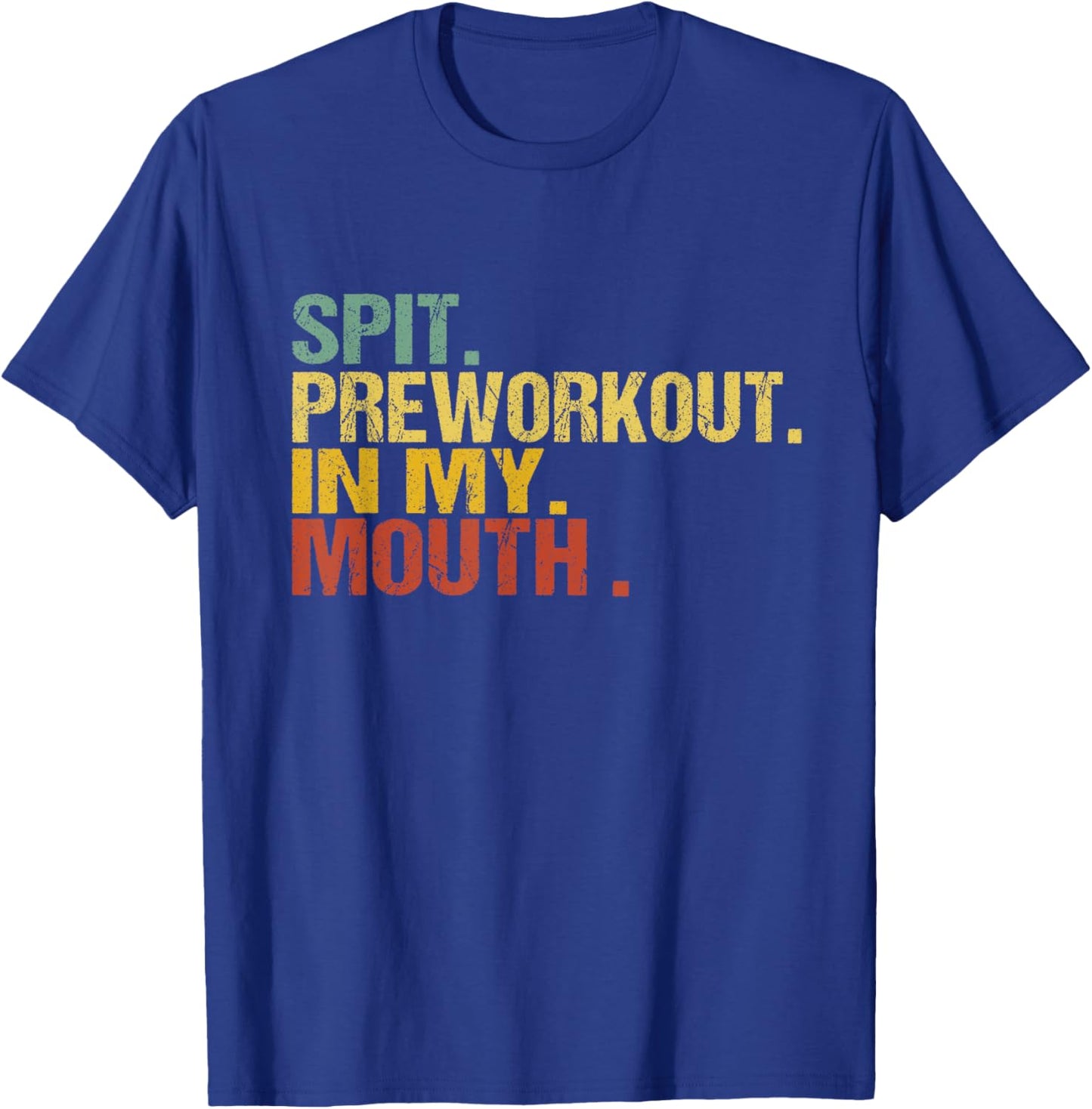 Spit Preworkout In My Mouth Vintage Distressed Funny Gym T-Shirt - T-Shirt | Royal