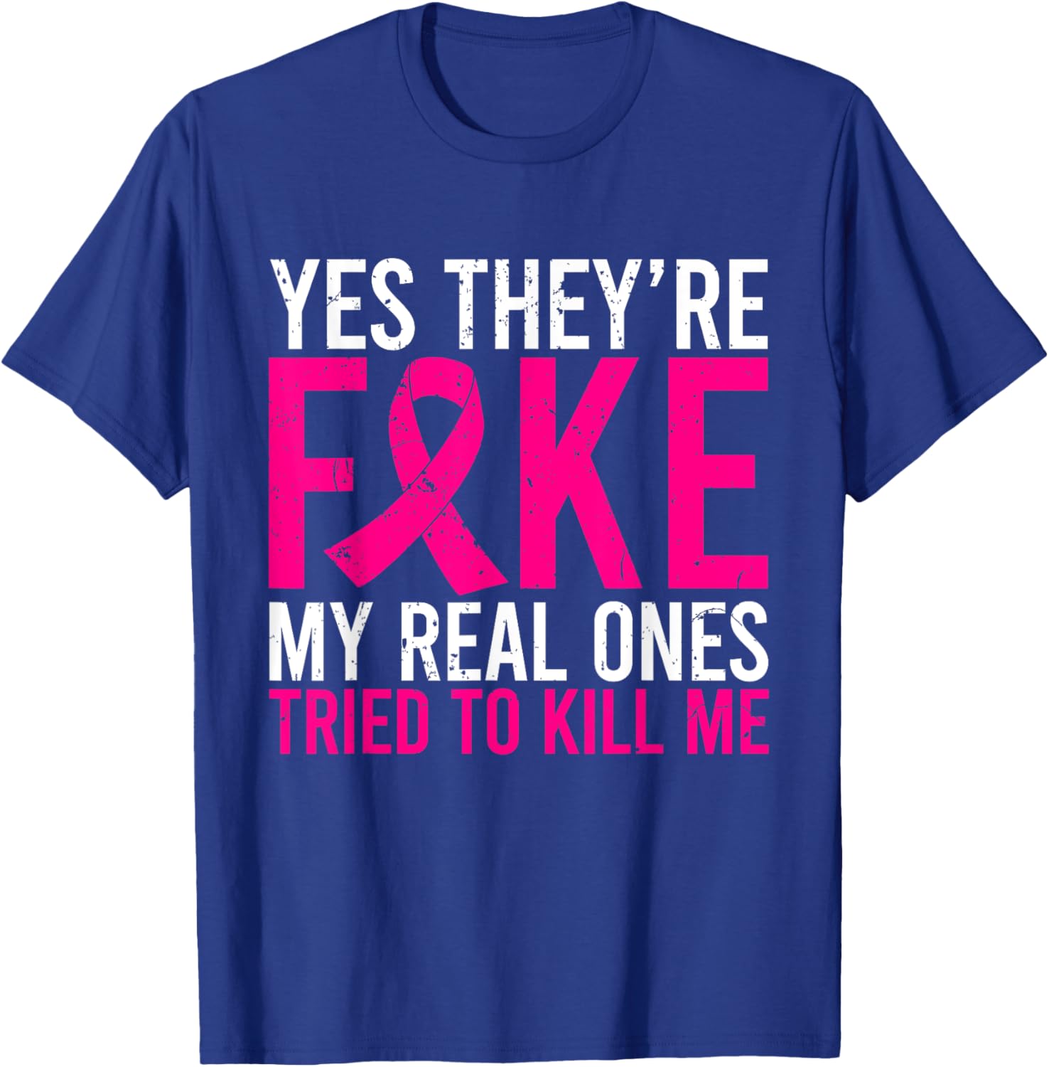 Yes They're Fake My Real Ones Tried To Kill Me Breast Cancer T-Shirt - T-Shirt | Royal