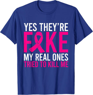 Yes They're Fake My Real Ones Tried To Kill Me Breast Cancer T-Shirt - T-Shirt | Royal