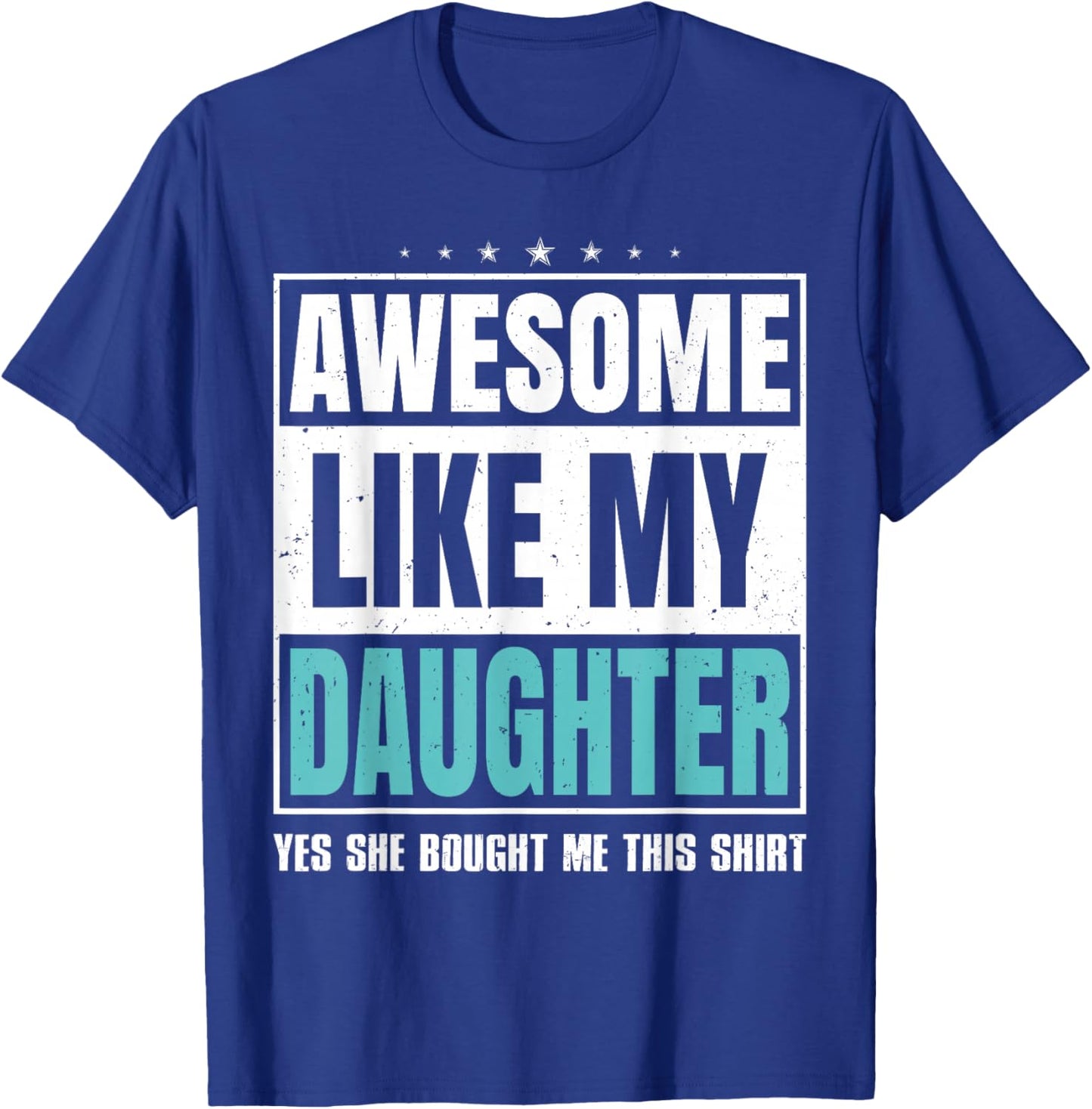 Awesome Like My Daughter Fathers Day Yes she Bought Me this T-Shirt - T-Shirt | Royal