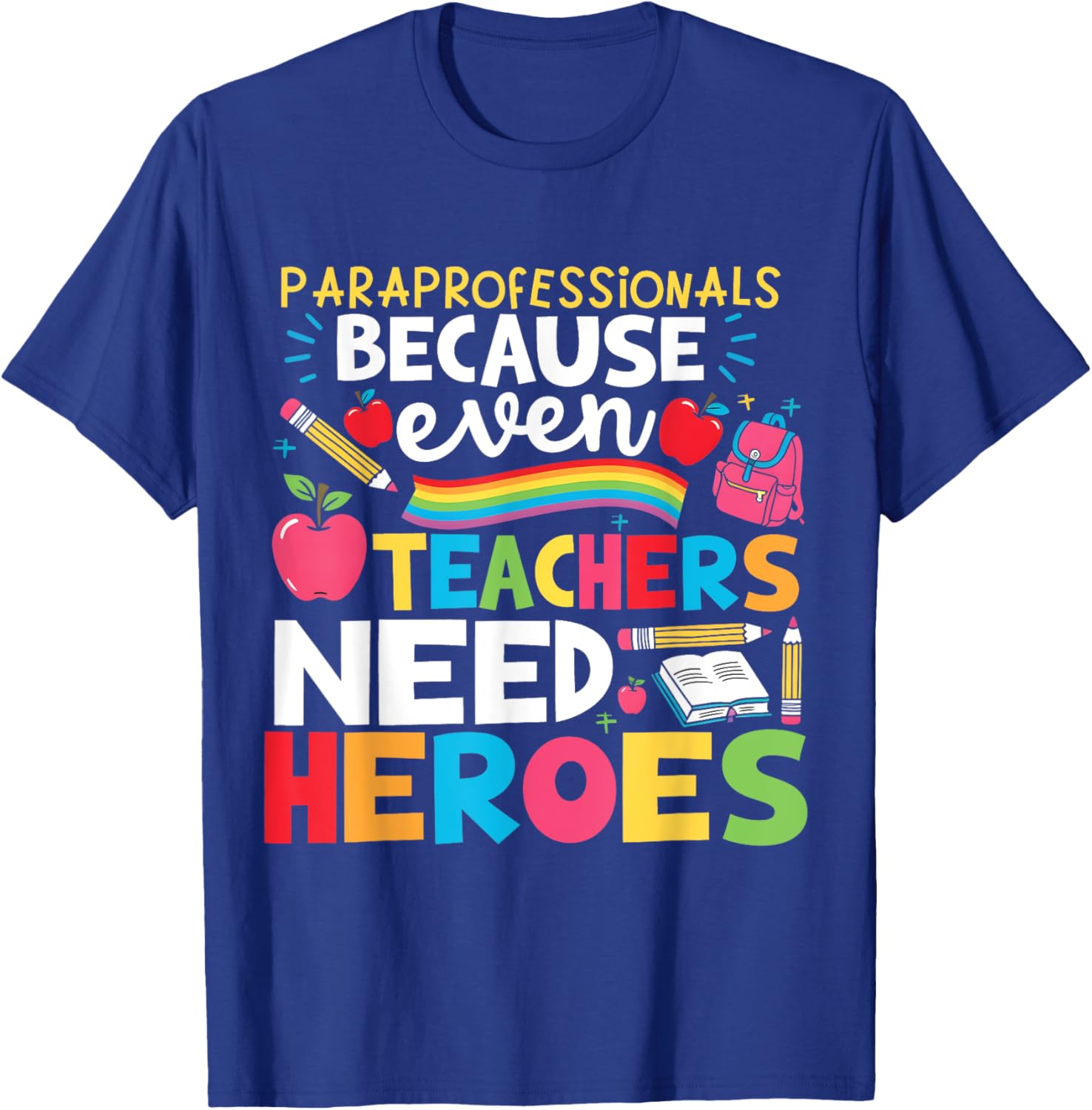Paraprofessionals Because Even Teachers Need Heroes School T-Shirt - T-Shirt | Royal