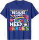 Paraprofessionals Because Even Teachers Need Heroes School T-Shirt - T-Shirt | Royal