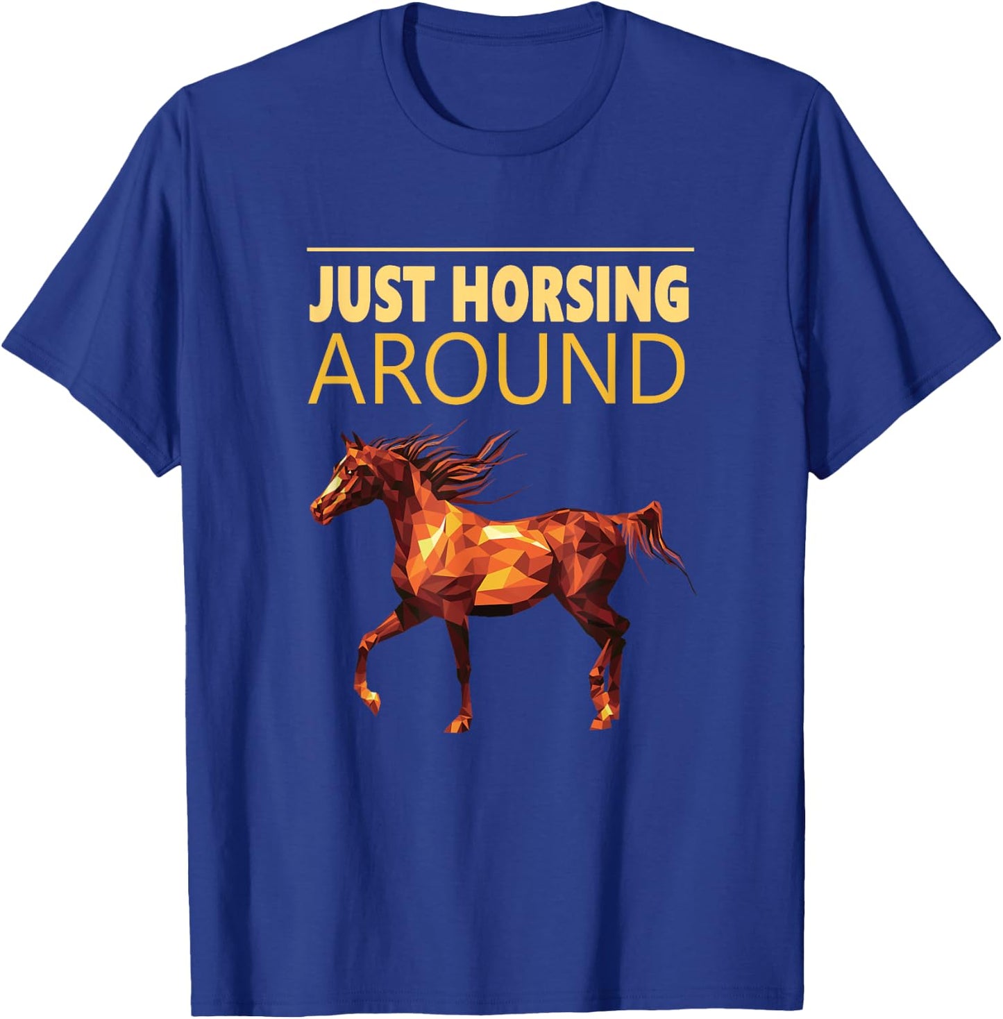 Just Horsing Around T Shirt Horse Love T-Shirt - T-Shirt | Royal