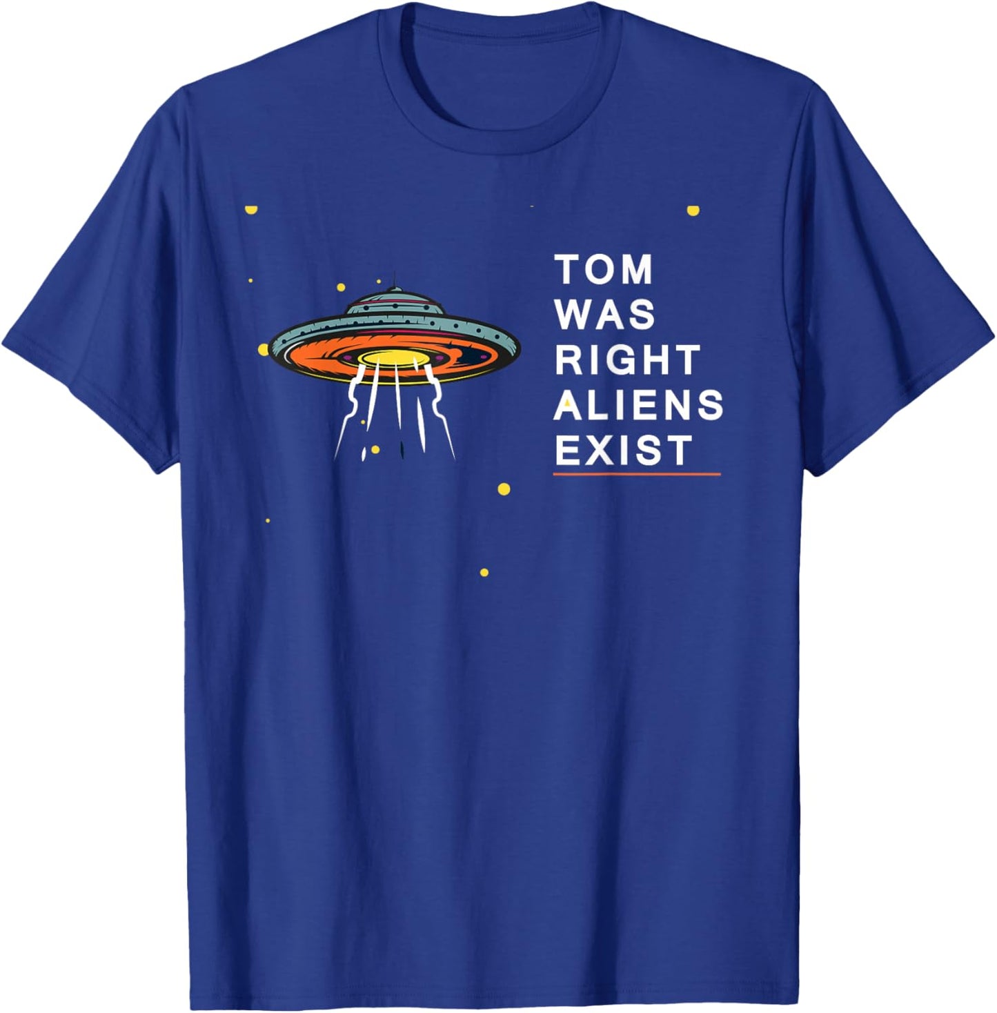 Tom Was Right Aliens Exist Funny Saying Ufo men women kids T-Shirt - T-Shirt | Royal
