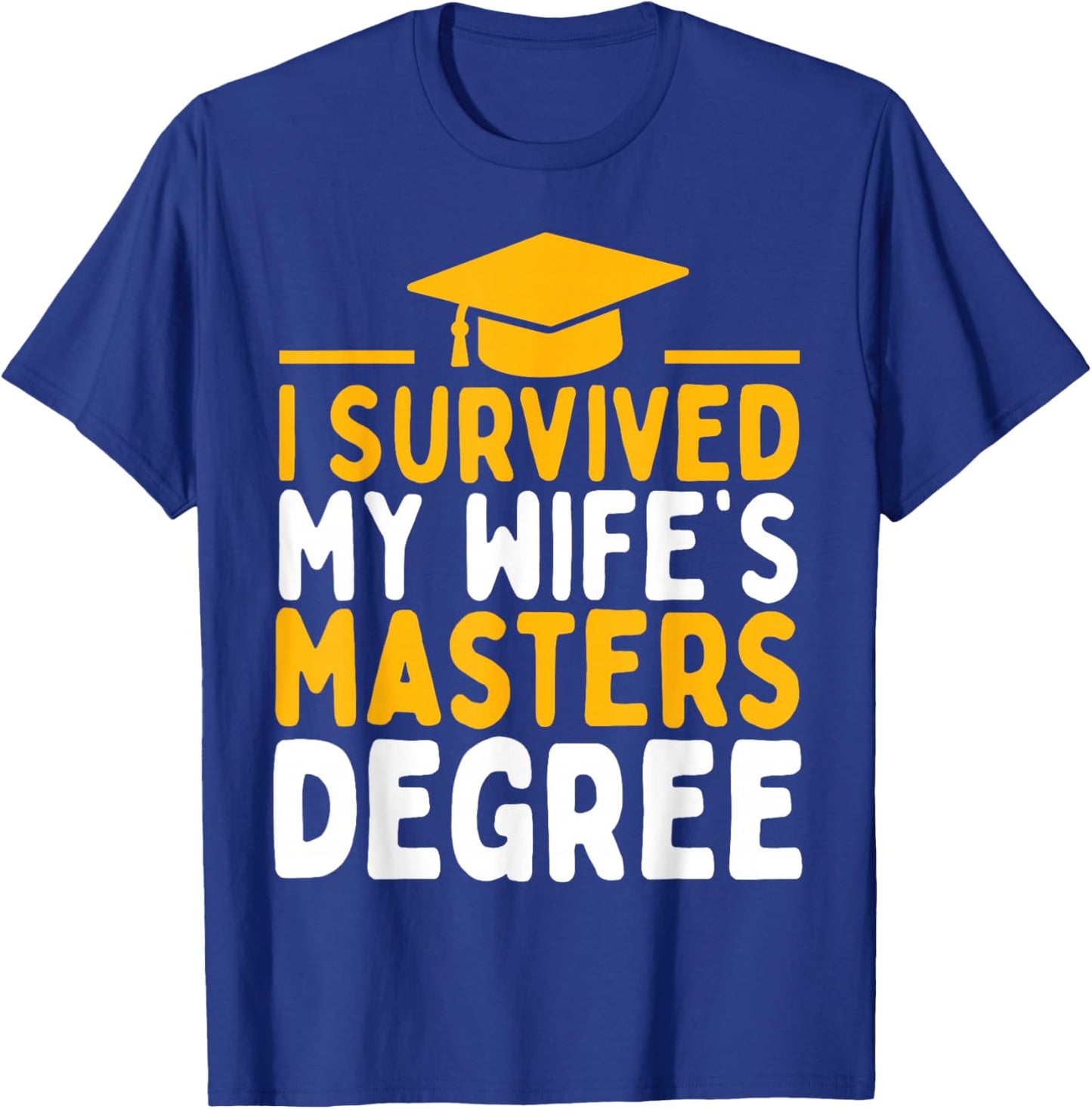 I Survived My Wife's Masters Degree Graduation Class Of 2026 T-Shirt - T-Shirt | Royal