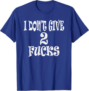 Sarcasm Shirt, Funny I Don't Give 2 Fucks T-Shirt - T-Shirt | Royal