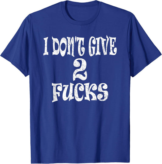 Sarcasm Shirt, Funny I Don't Give 2 Fucks T-Shirt - T-Shirt | Royal